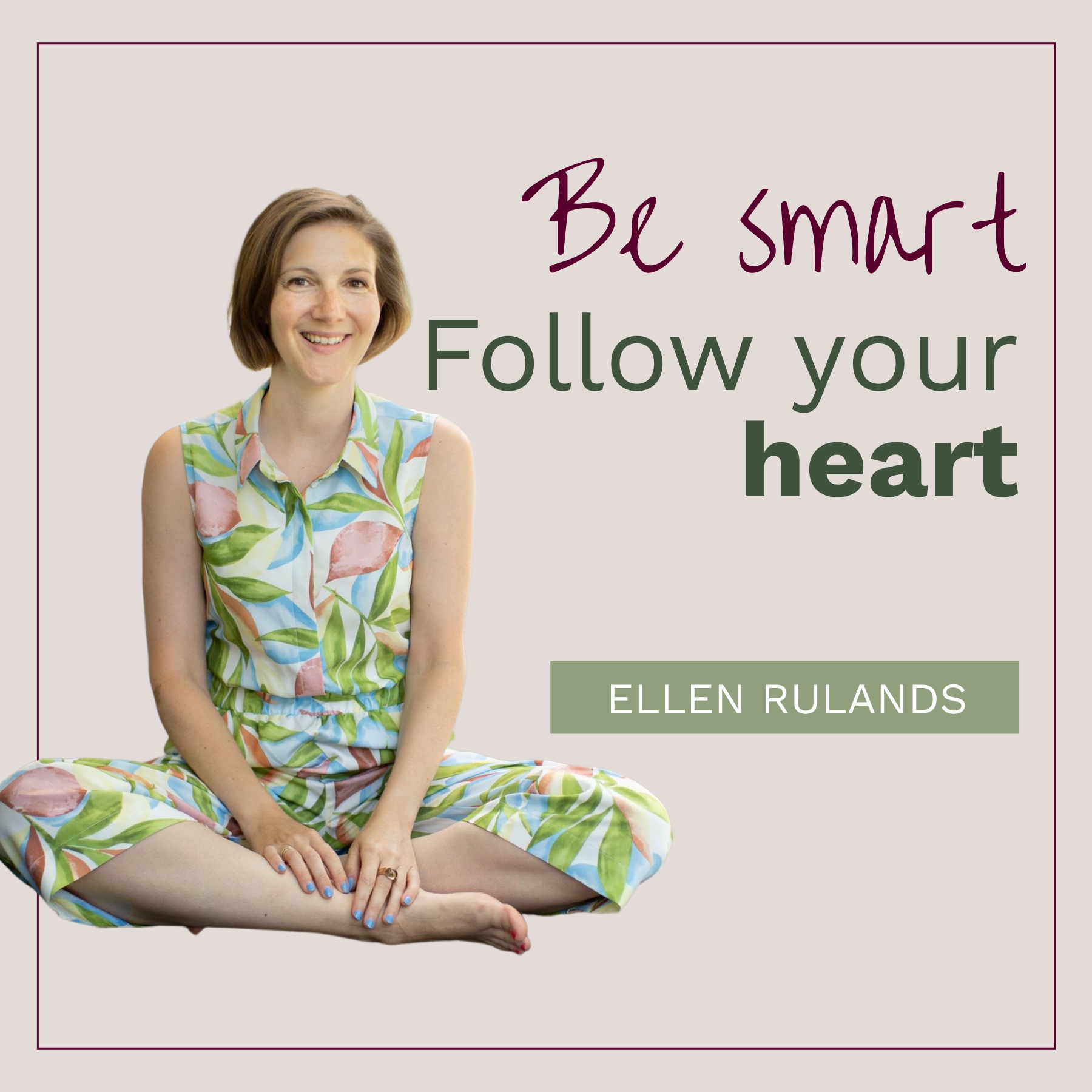 Be smart - Follow your heart 