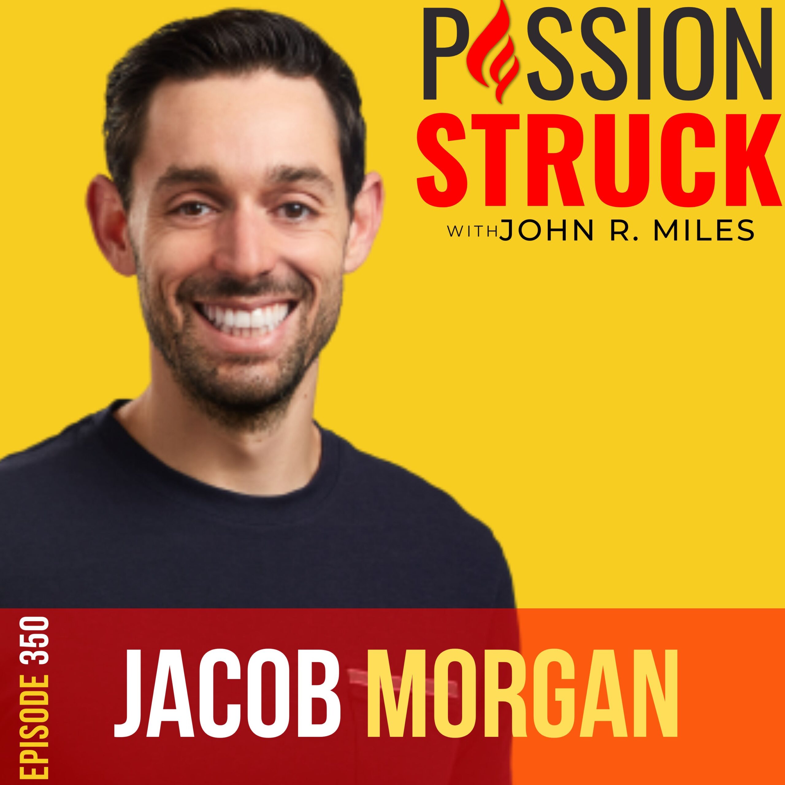 ⁣350 | the Importance of Leading With Vulnerability | Jacob Morgan | Passion Struck with John R. Miles