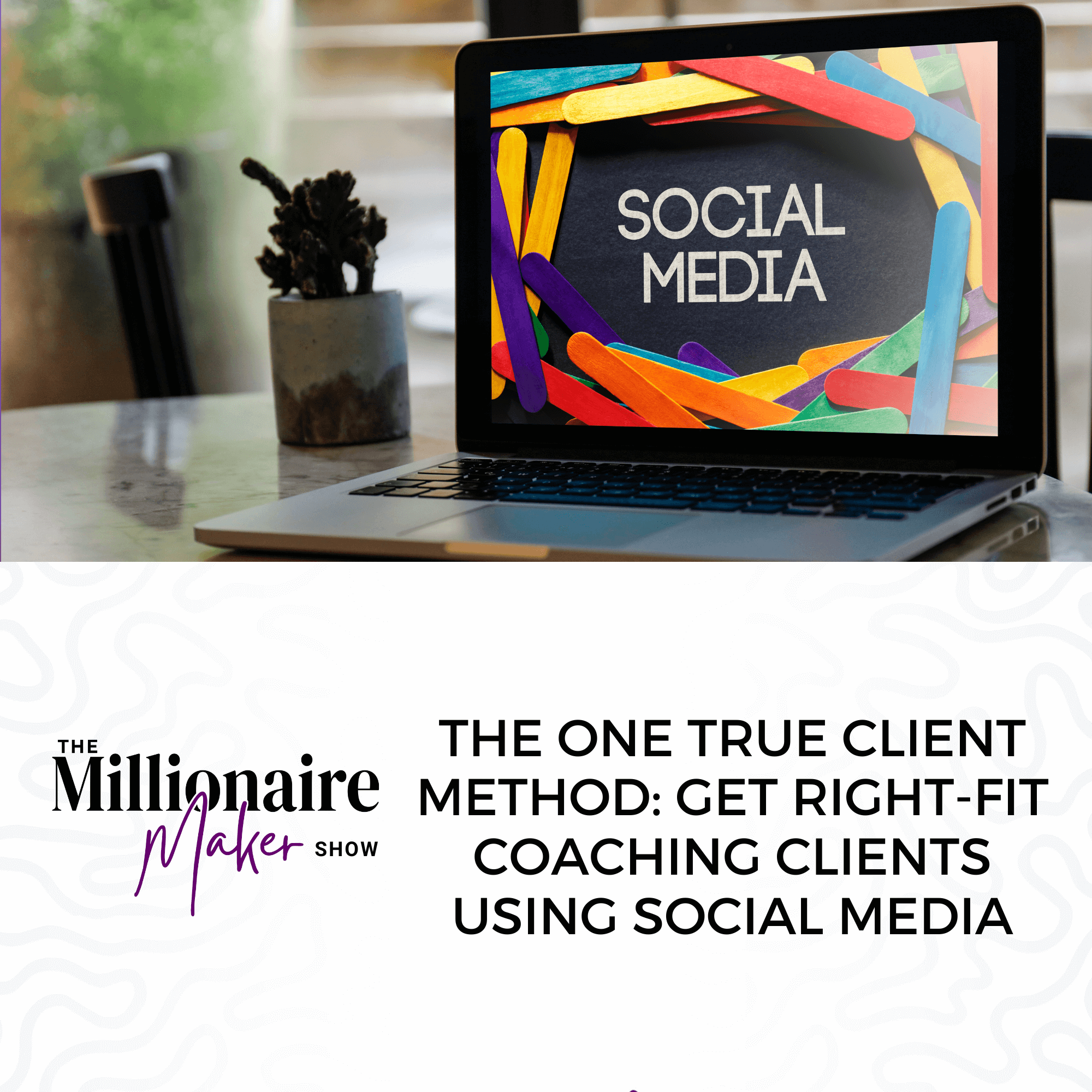 The One True Client Method: Get Right-Fit Coaching Clients Using Social Media