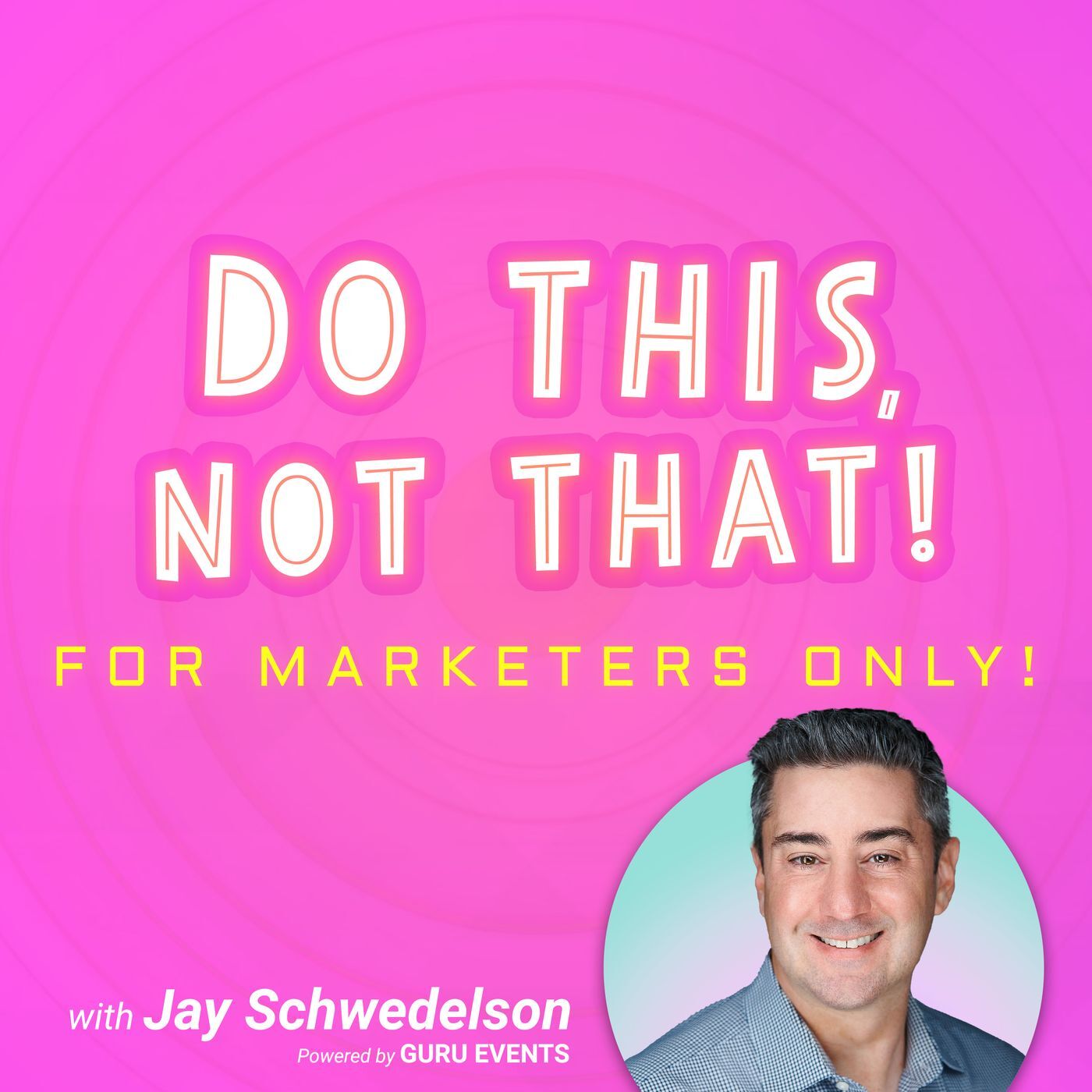 Do This, NOT That: Marketing Tips with Jay Schwedelson 