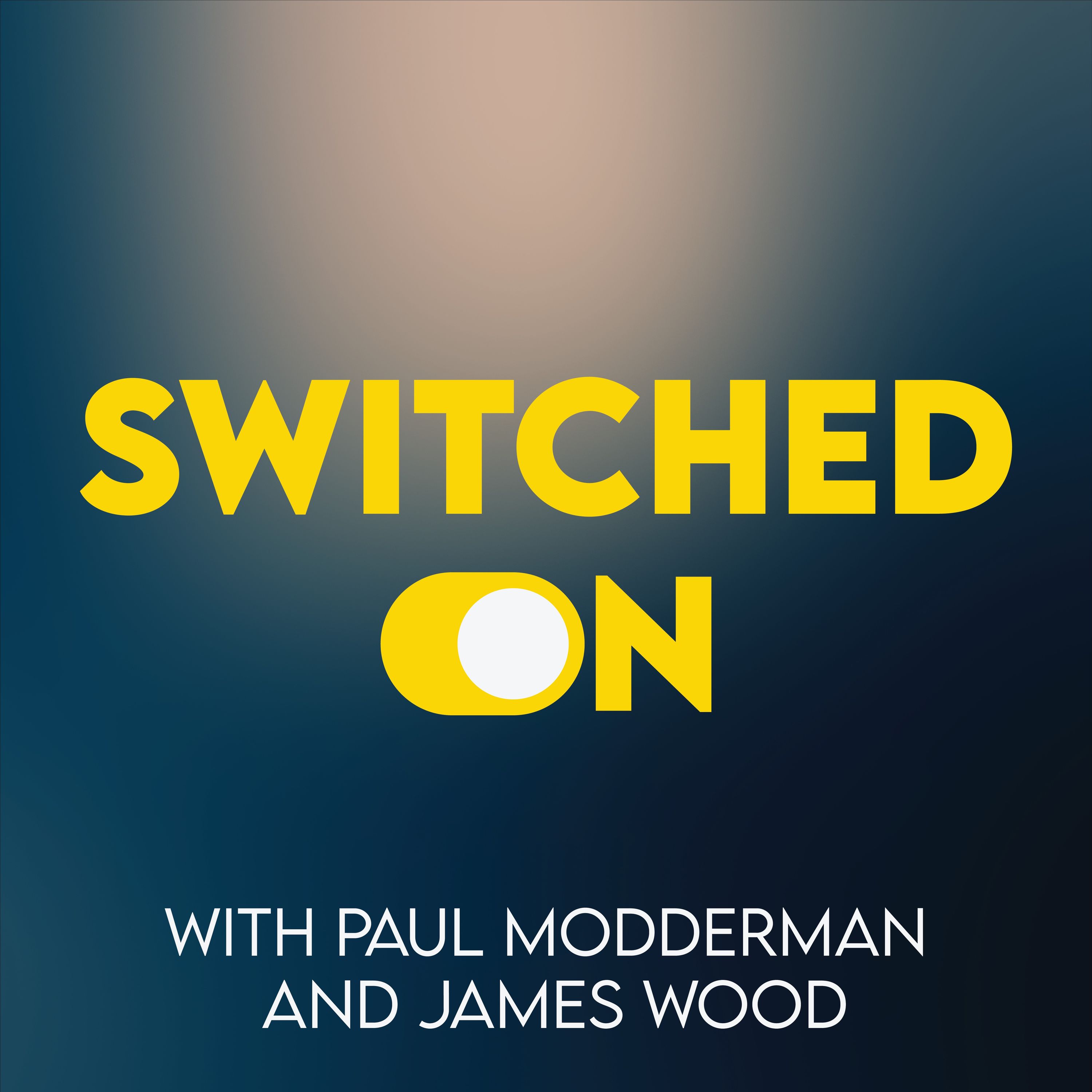 Switched On with Paul Modderman and James Wood 