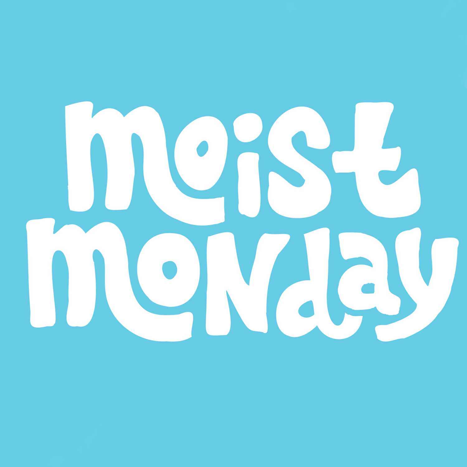 The Moist Monday Podcast 