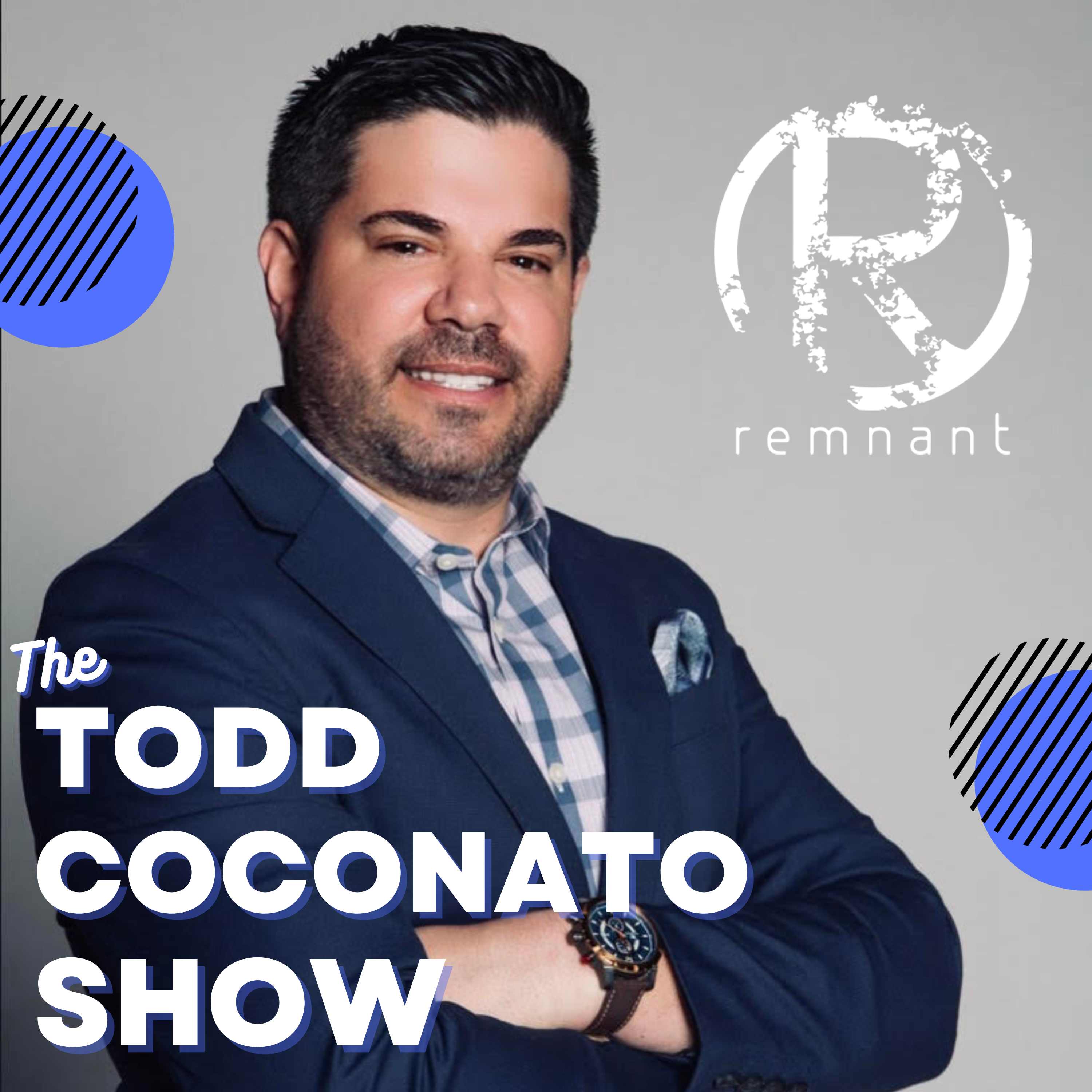 Todd Coconato Podcast— The Remnant 