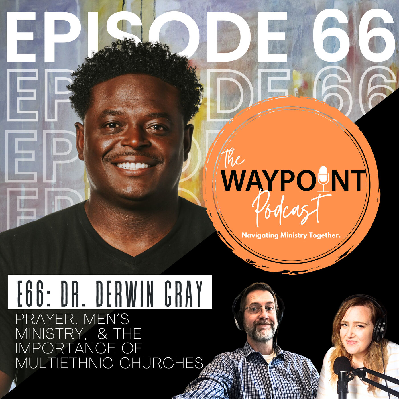 ⁣E66: Dr. Derwin L. Gray | Prayer, Men's Ministry, & the Importance of Multiethnic Churches