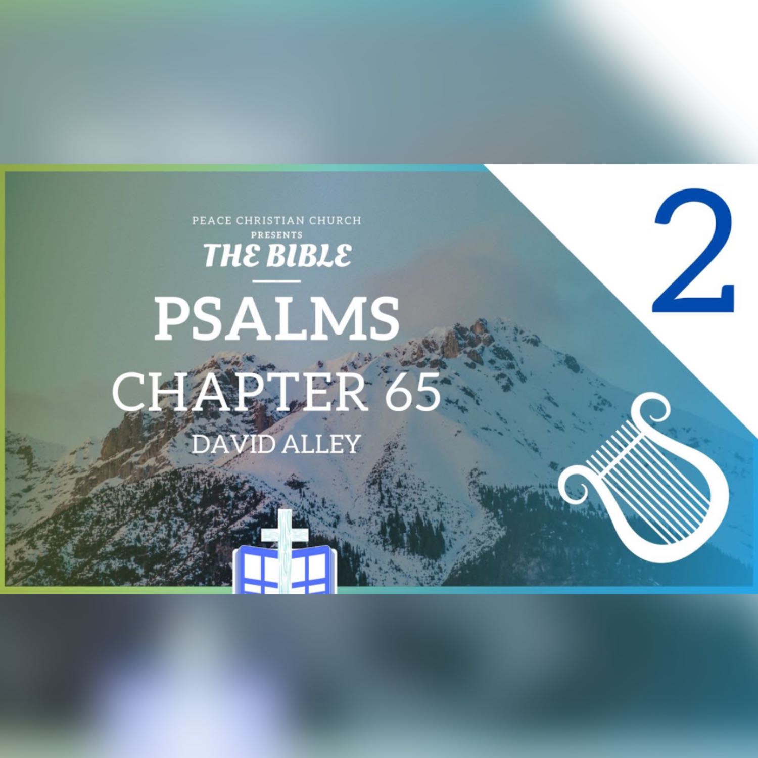 Psalms 65 - Praise is Due to You, O God | Bible Podcast, David Alley, Peace Christian Church