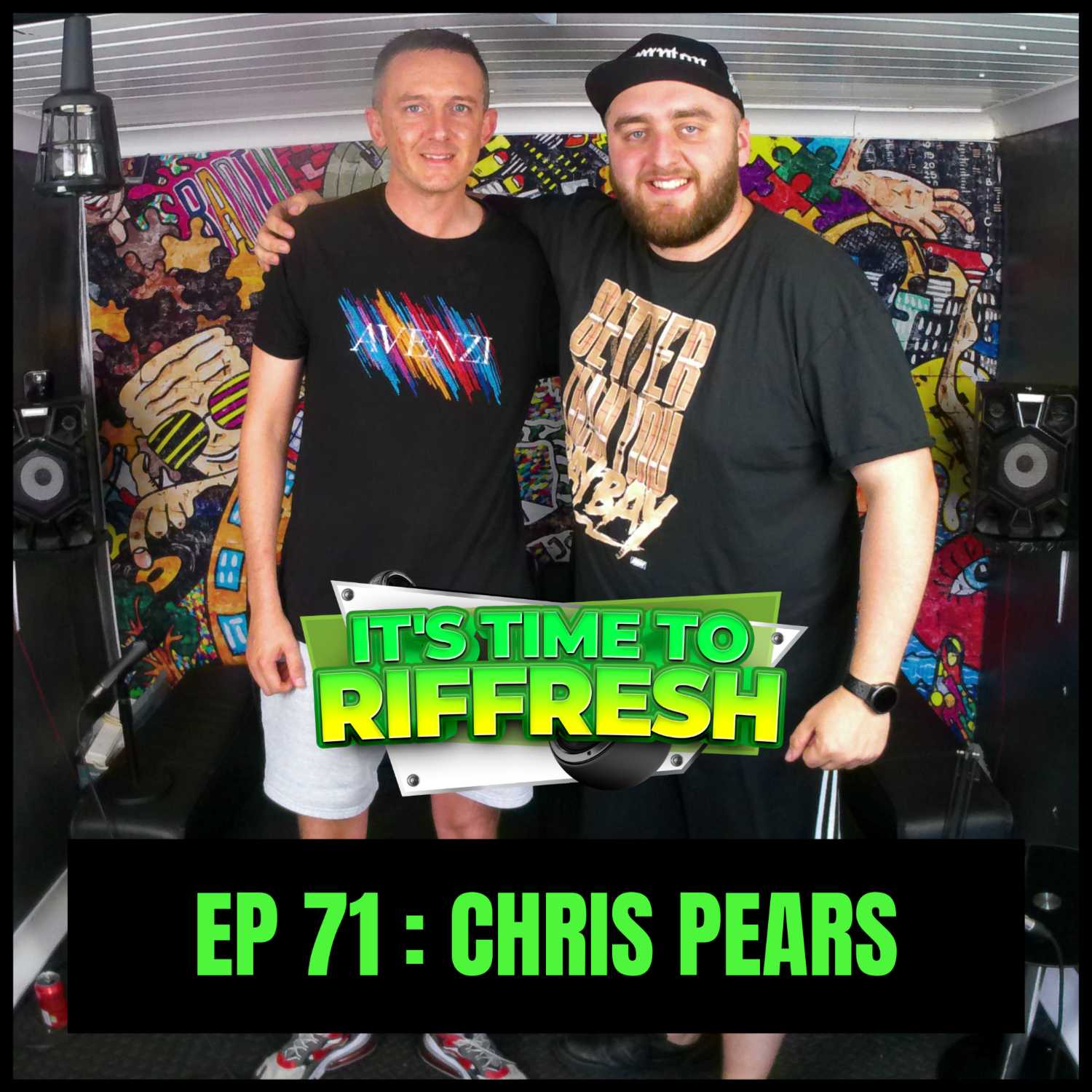 #71 CHRIS PEARS | IT'S TIME TO RIFFRESH PODCAST #71 WITH BRAD RIFFRESH