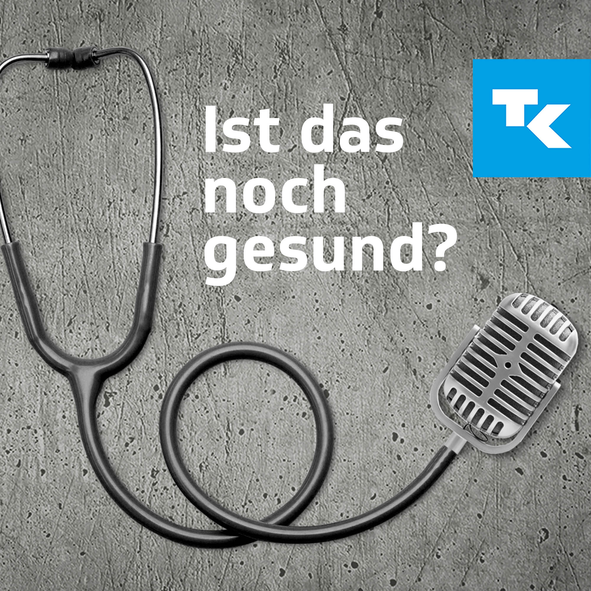 Ist das noch gesund? – Der Gesundheitspodcast der Techniker 