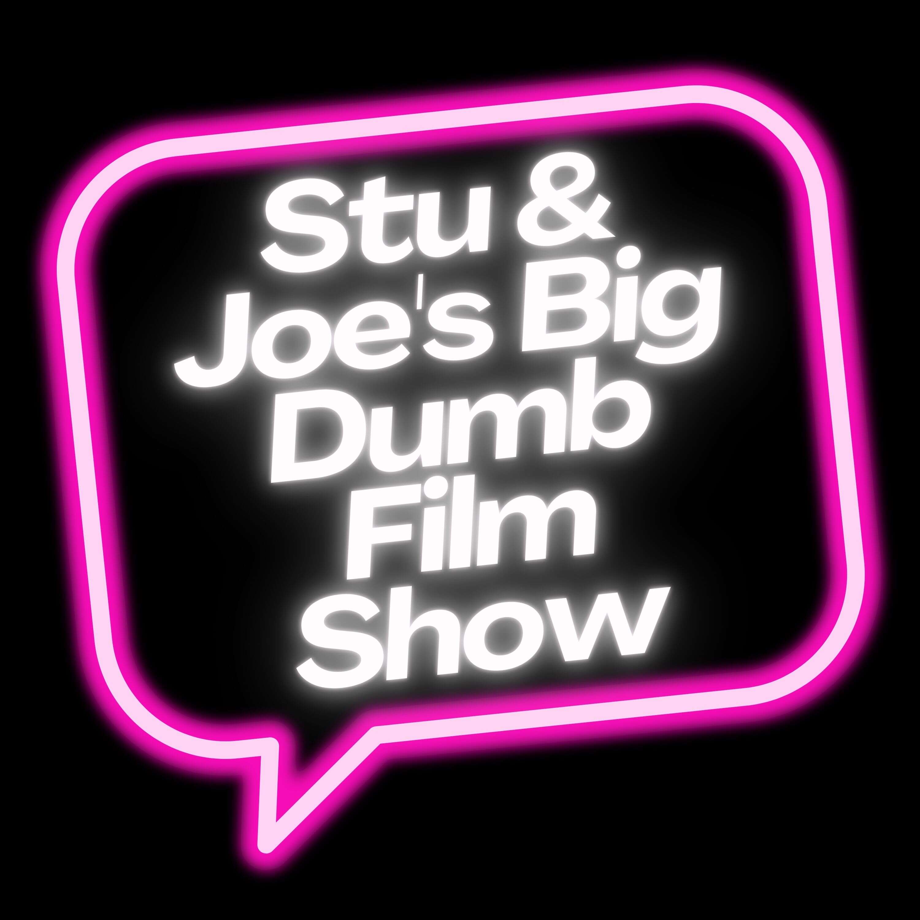 Stu & Joe's Big Dumb Film Show 