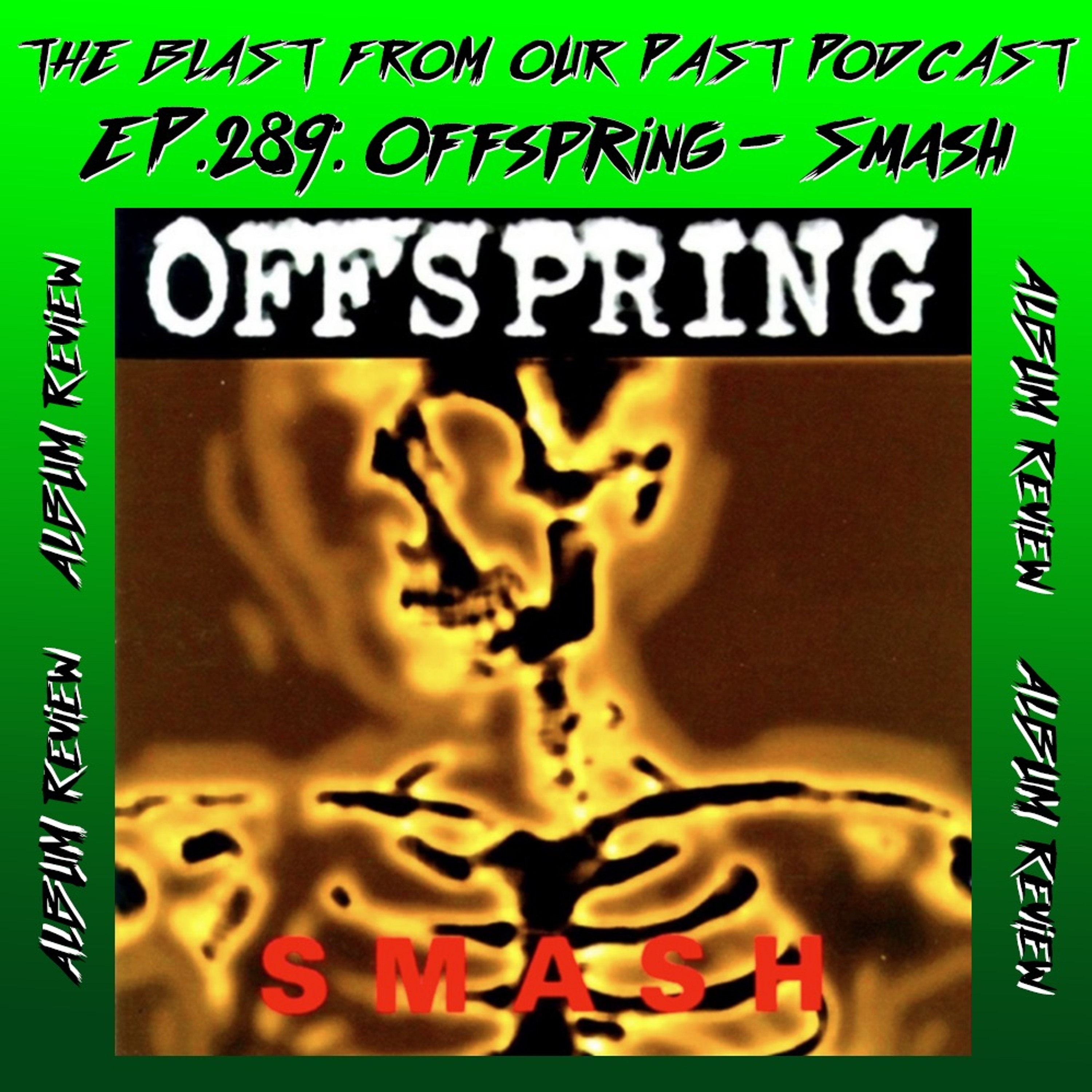 Episode 289: The Offspring - Smash