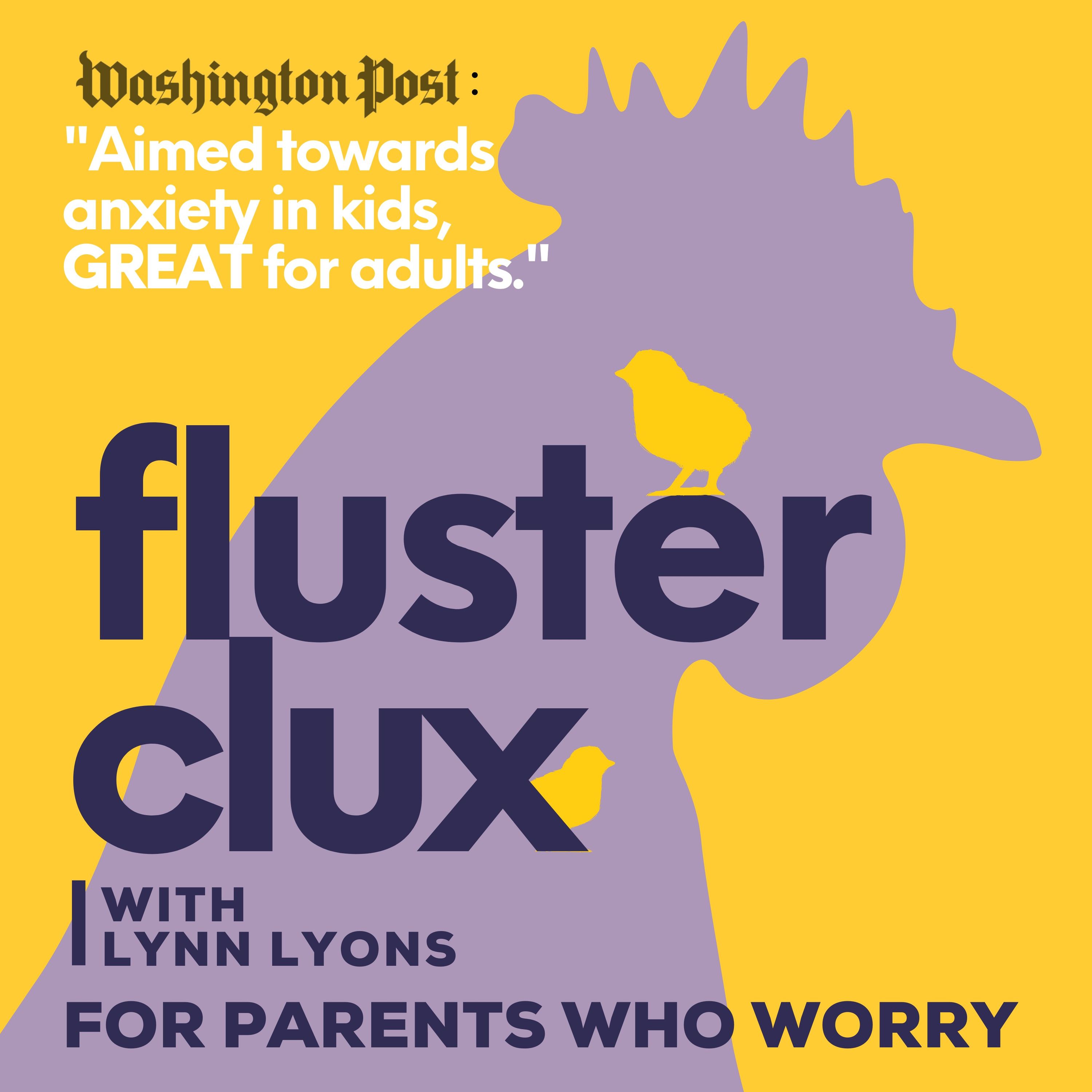 Flusterclux With Lynn Lyons: For Parents Who Worry 