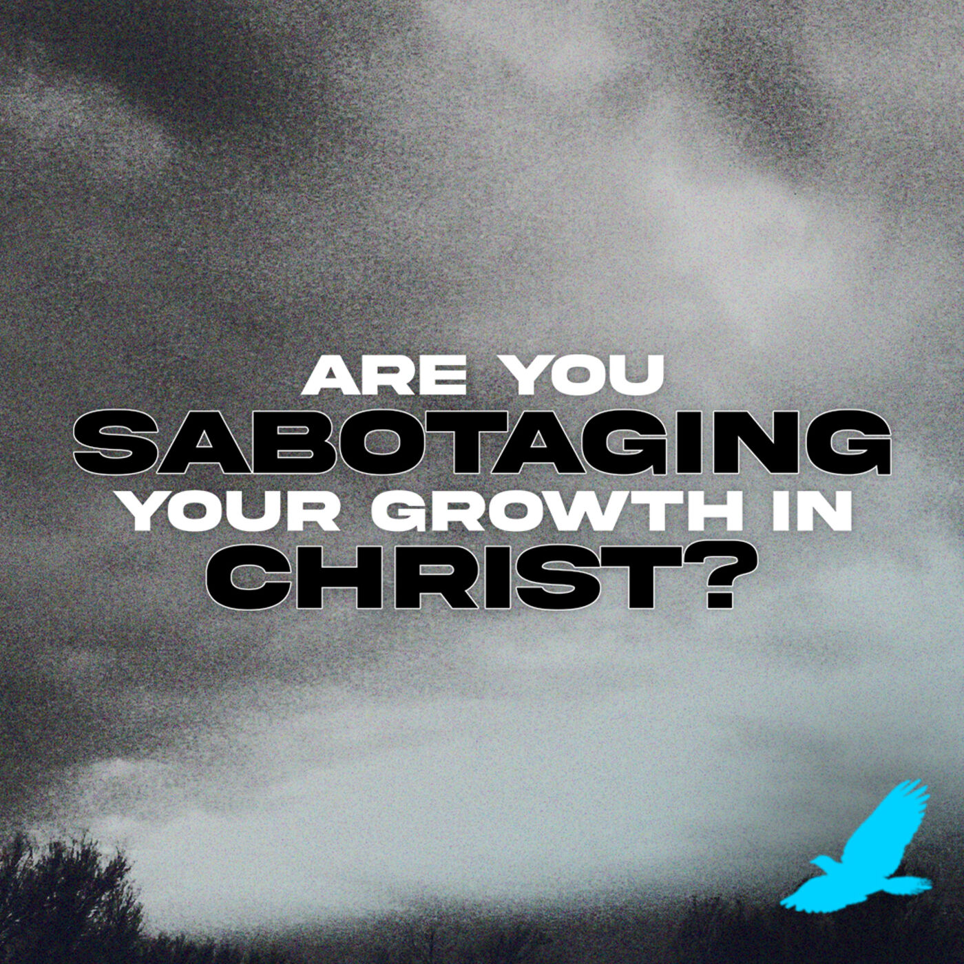 Are you sabotaging your growth in Christ?