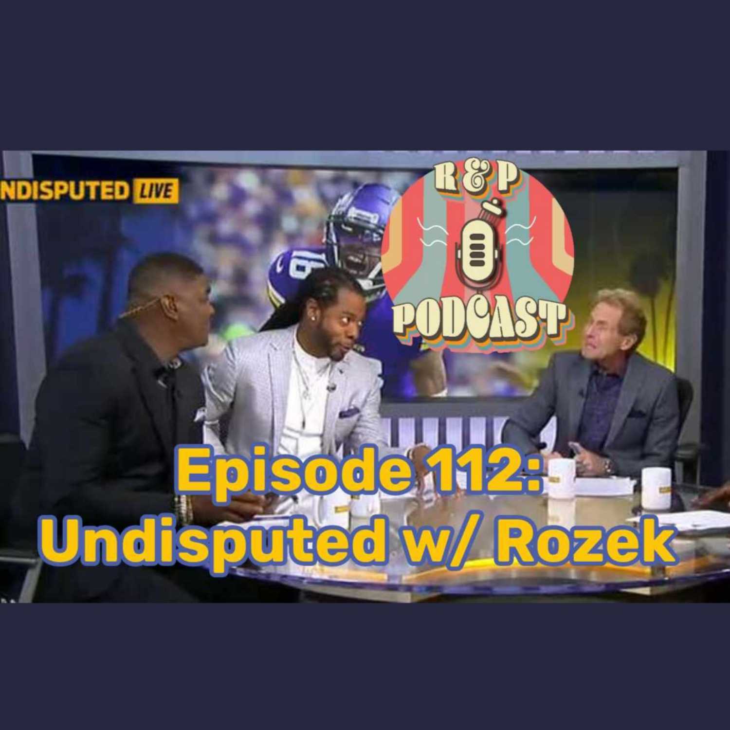 EP 112: Undisputed ft Rozek