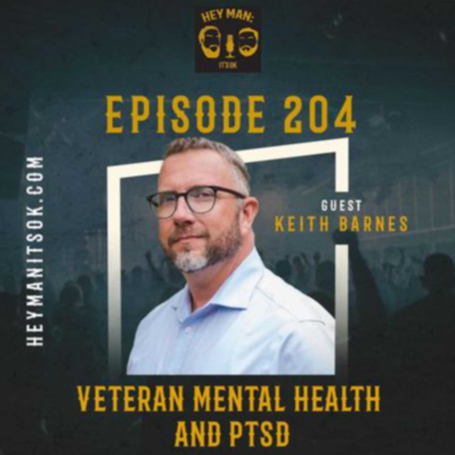 ⁣Hey Man; It's Ok Episode 204 - Veteran Mental Health and PTSD with Guest Keith Barnes