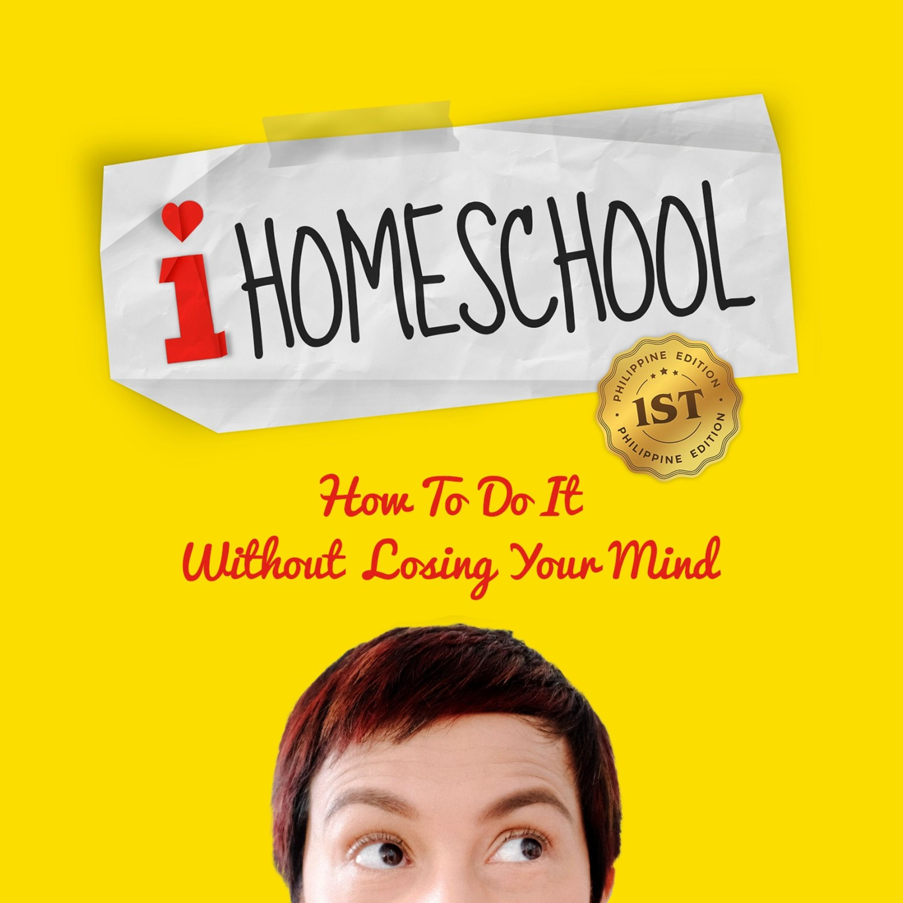 I Homeschool (How to do it without losing your mind) 