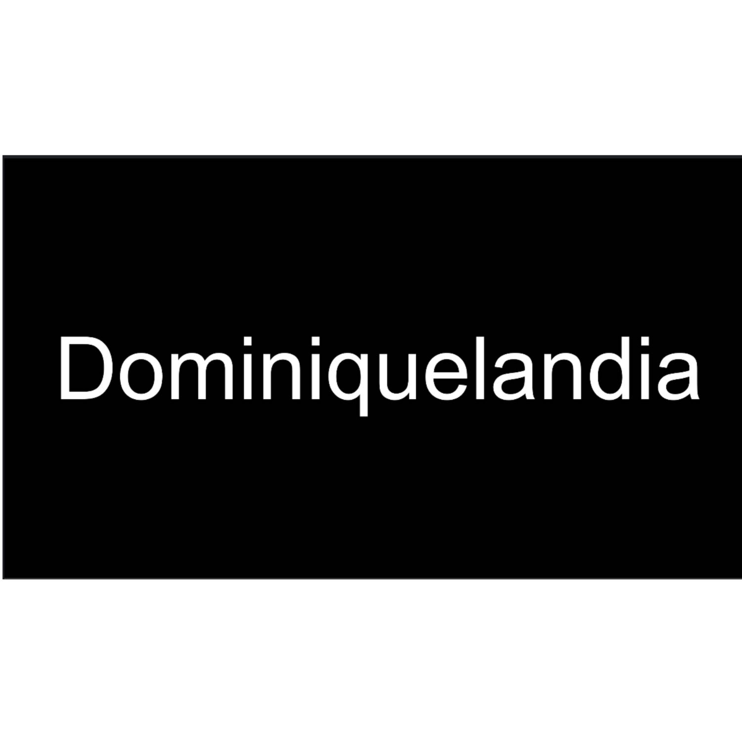 Welcome To Dominiquelandia! 