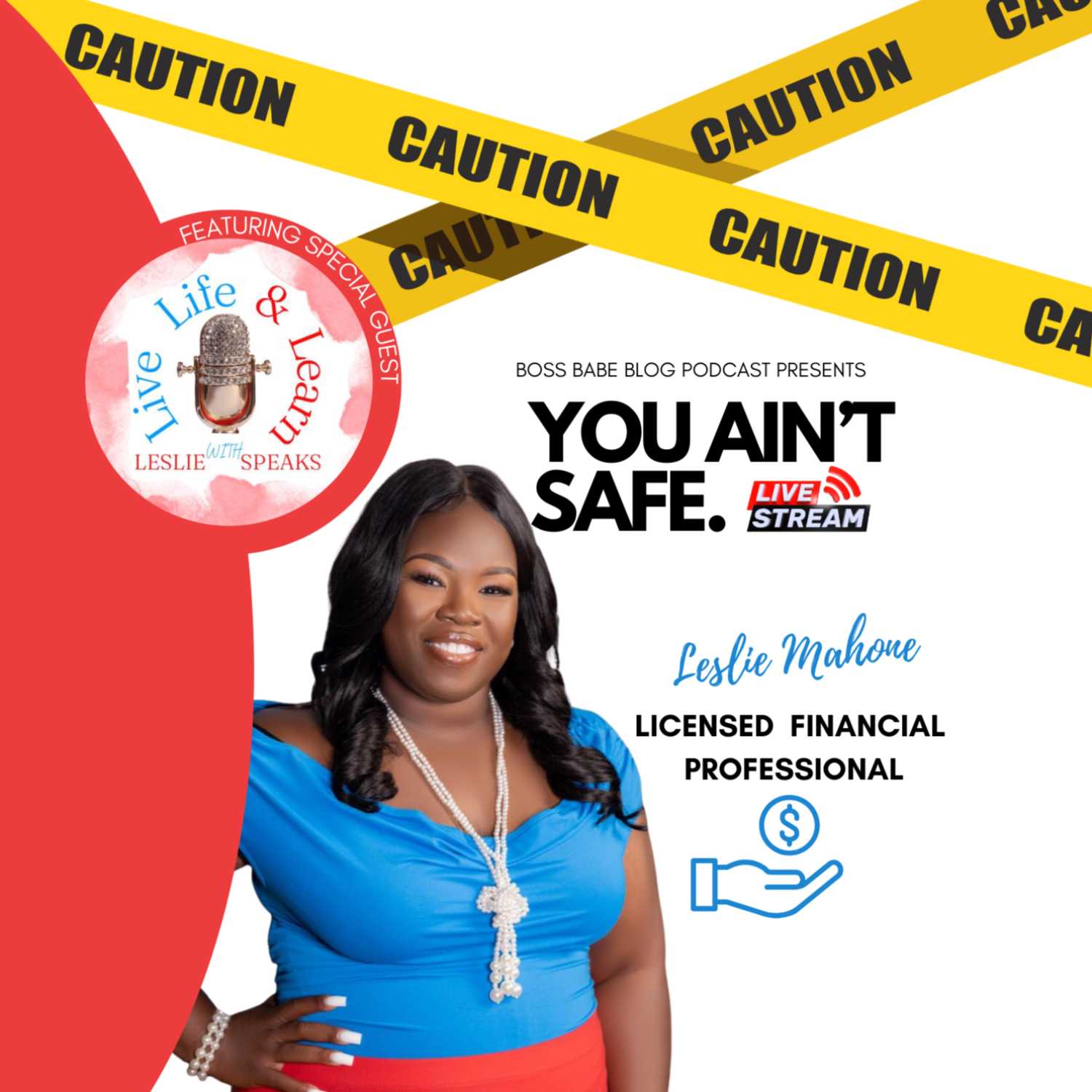 You Ain't Safe - Live Life & Learn with Leslie Speaks 