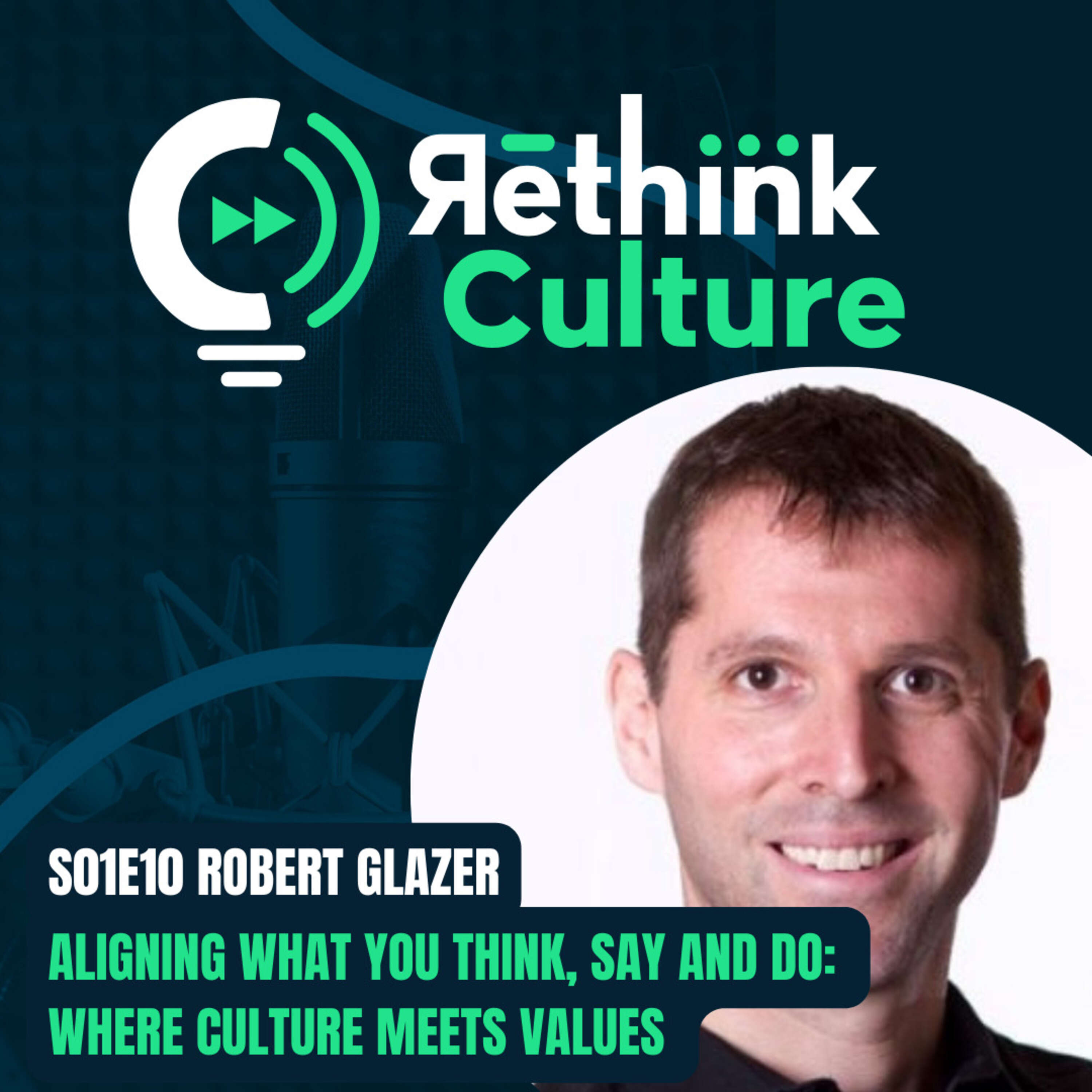 S01E10 Aligning what you think, say and do: Where culture meets values with Robert Glazer