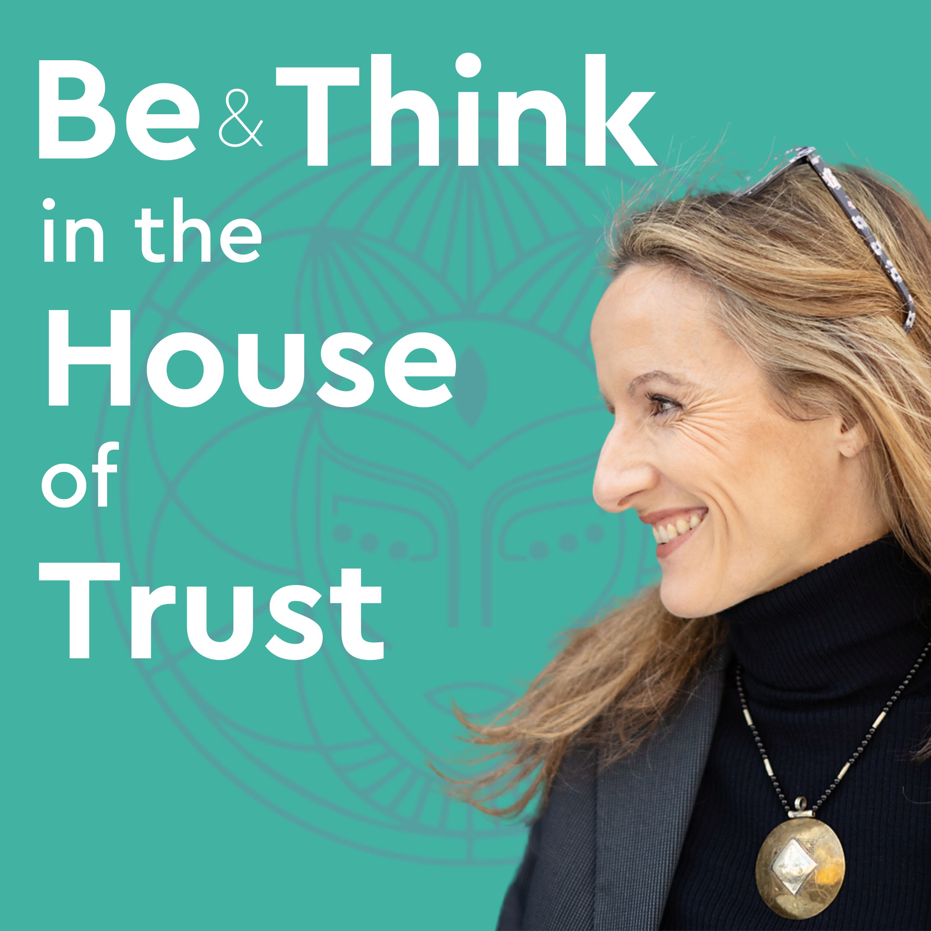 Be & Think in the House of Trust 