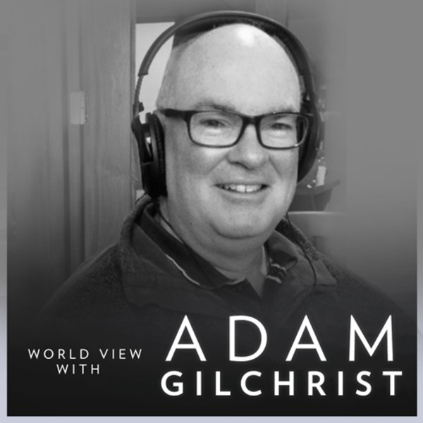 The World View with Adam Gilchrist 