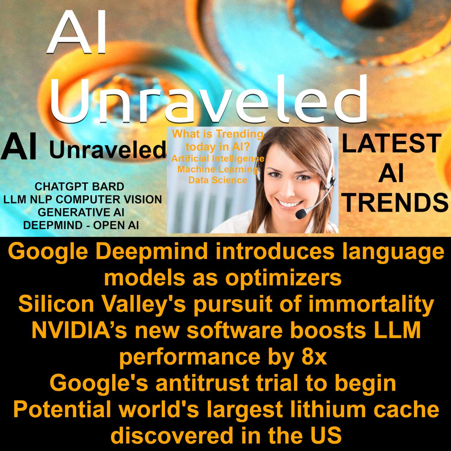 ⁣Google Deepmind introduces language models as optimizers; Silicon Valley's pursuit of immortality; NVIDIA’s new software boosts LLM performance by 8x; Google's antitrust trial to begin;  Potential world's largest lithium cache discovered in the US