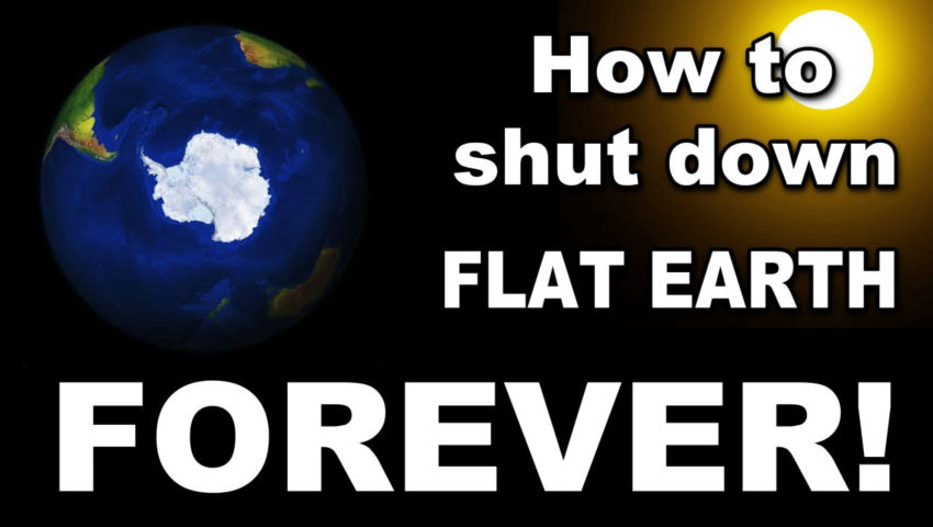 How to Shut Up Flat Earthers Forever