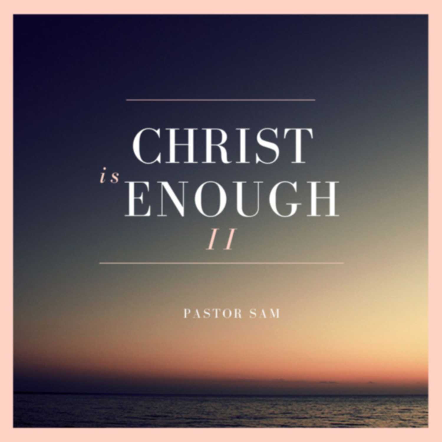 Christ is Enough II