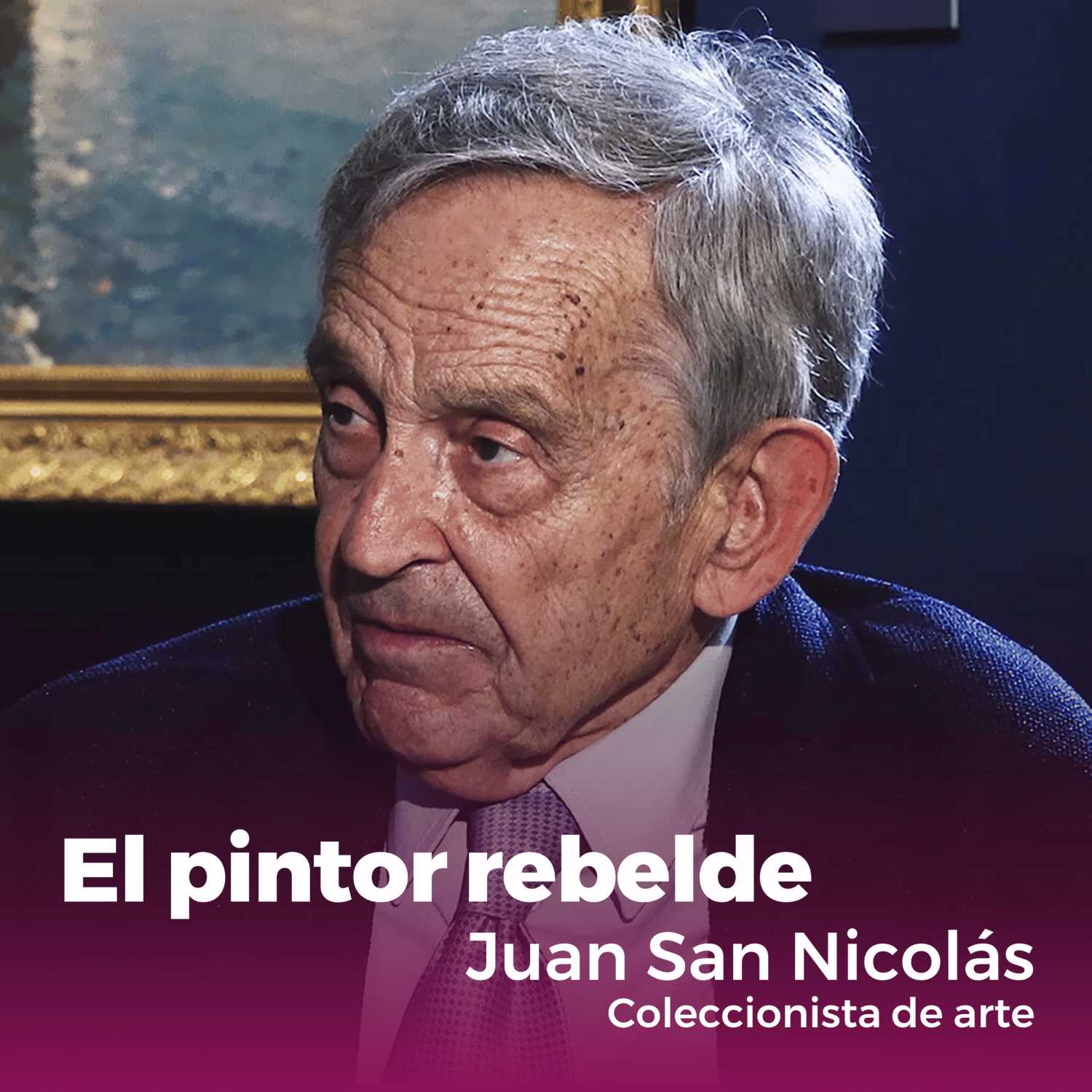 "El Pintor Rebelde" | Entrevista a Juan San Nicolás (Coleccionista de Arte)