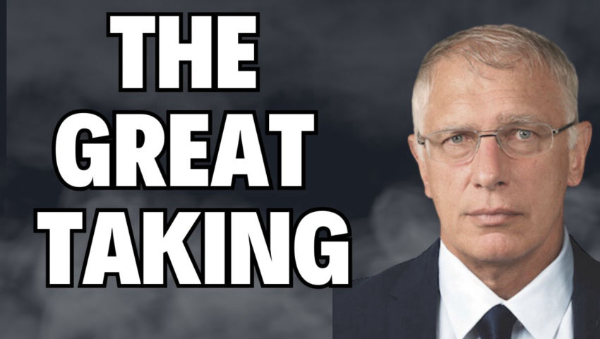 Get Ready for "The Great Taking" Doug Casey's Take [ep.#275]