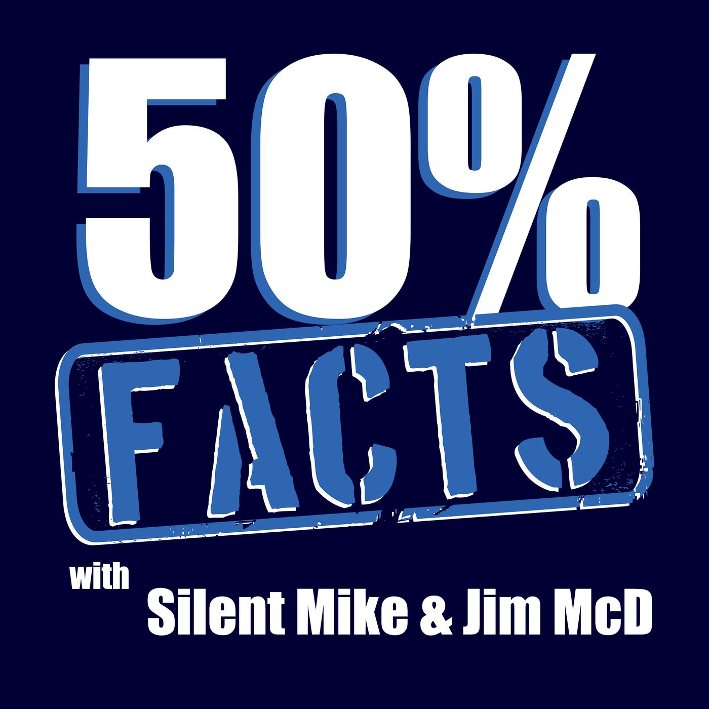 50% Facts with Silent Mike & Jim McD 