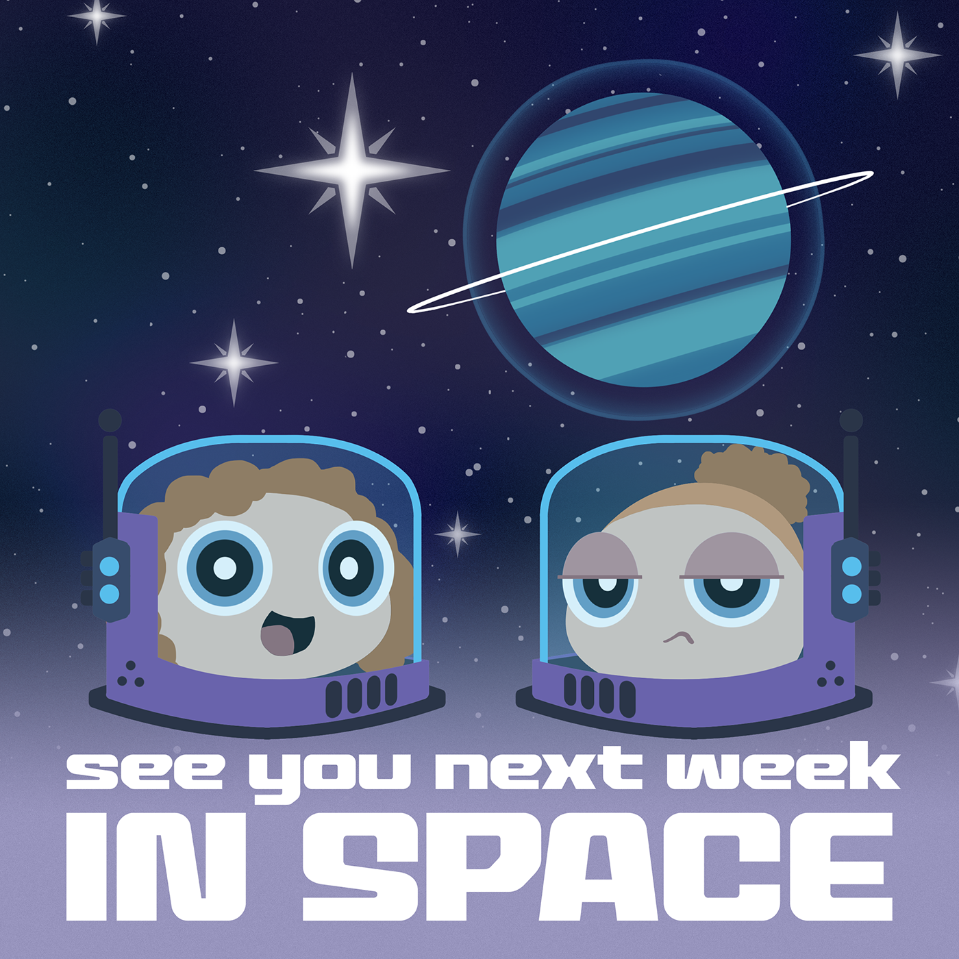 See You Next Week ...in Space! 