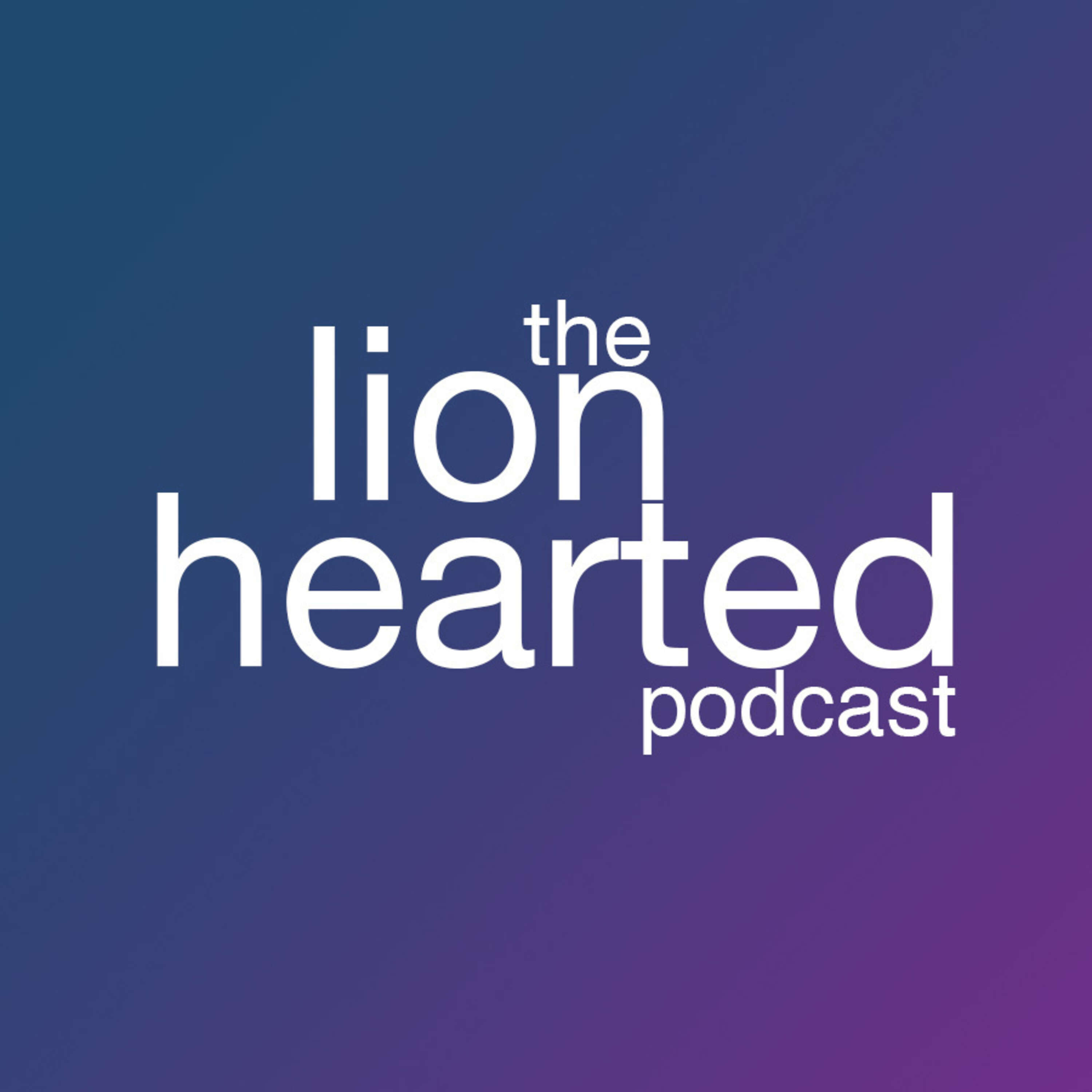 The Lionhearted Podcast 