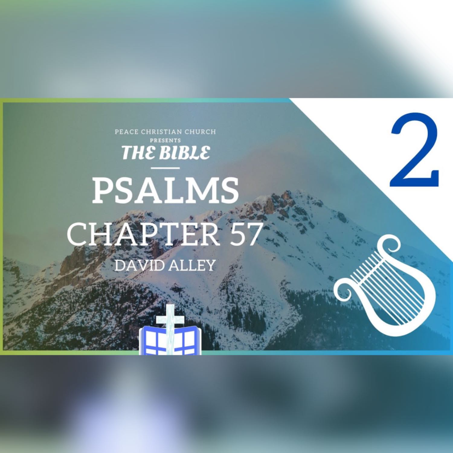 Psalms 57 - My Soul is in the Midst of Lions | Bible Podcast, David Alley, Peace Christian Church