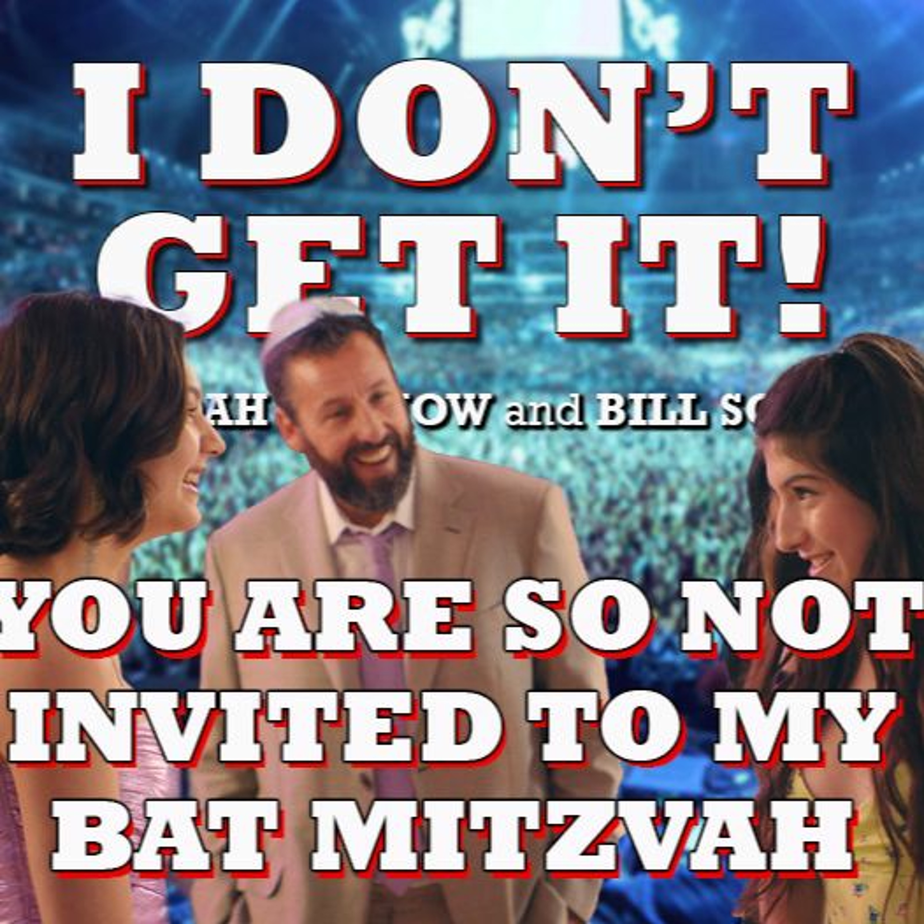 ⁣I Don't Get It: You Are So Not Invited To My Bat Mitzvah