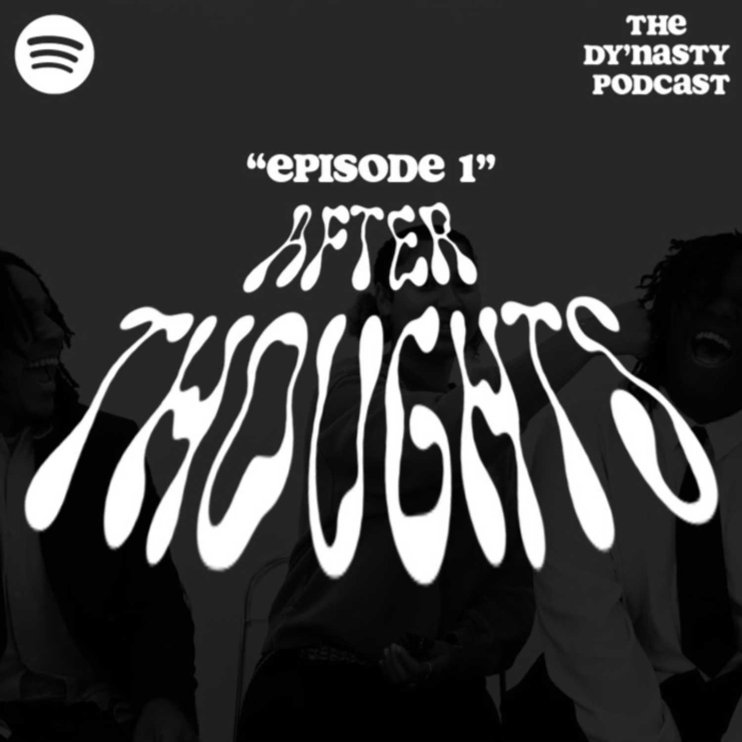 Dy'Nasty Podcast: Episode 1 - "AFTER THOUGHTS"