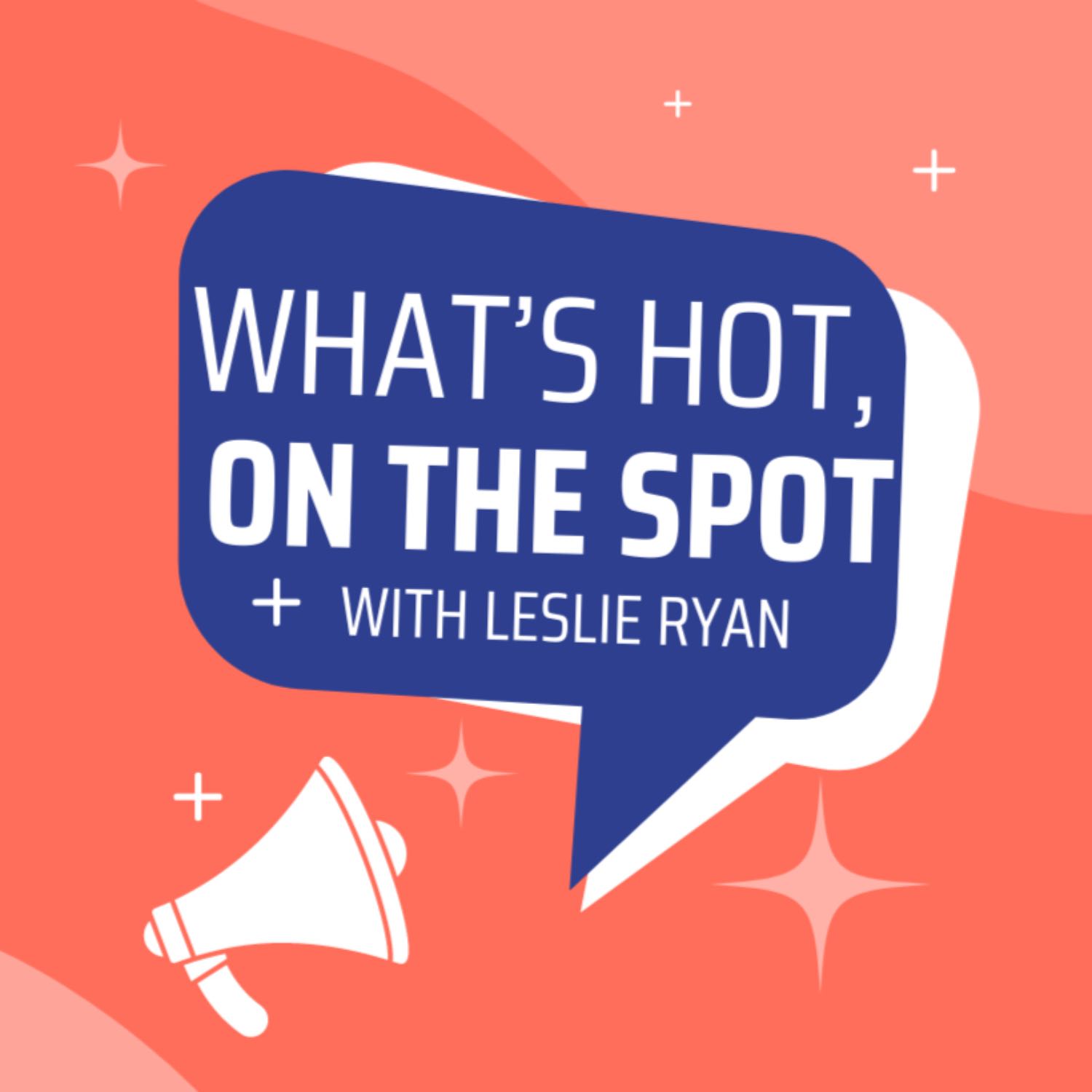 What’s Hot on the Spot 