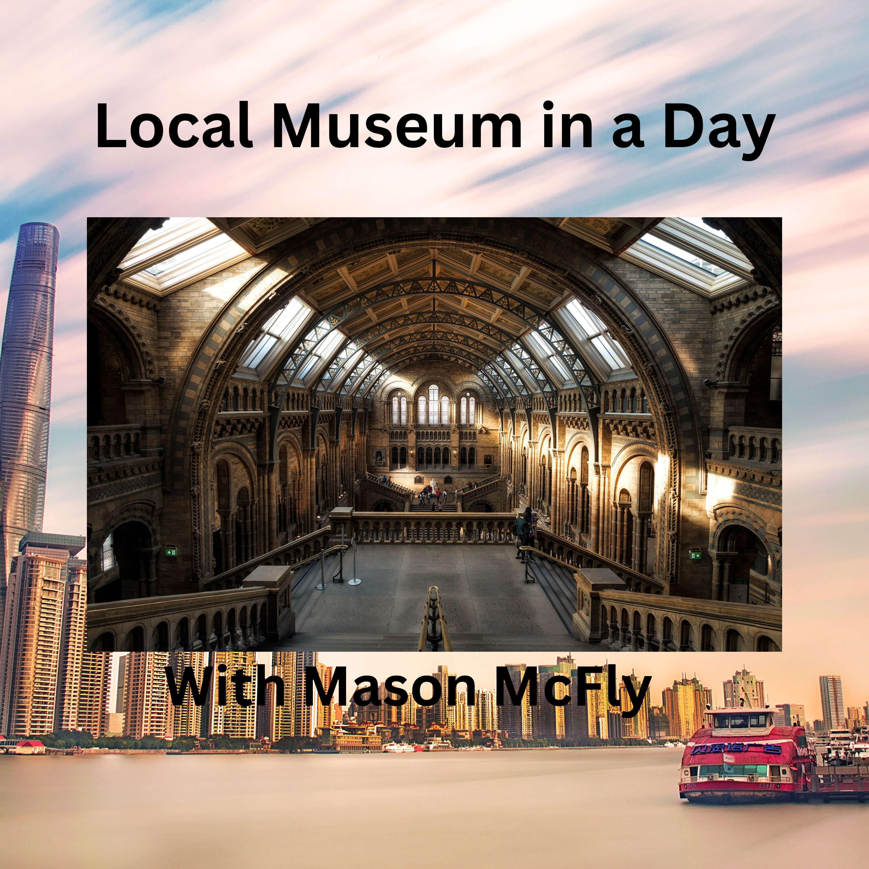 A Local Museum in a Day, with Mason McFly 