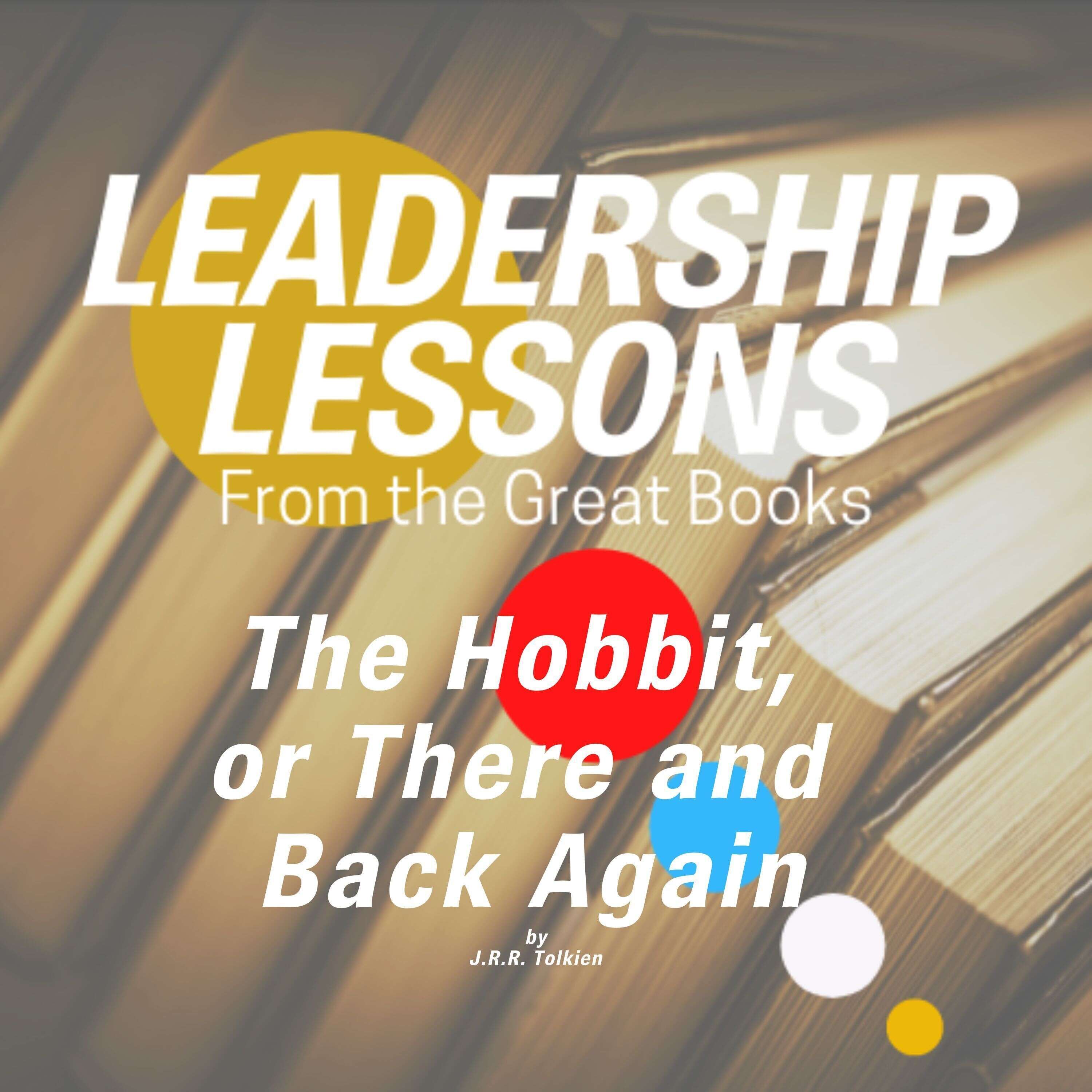 ⁣Leadership Lessons From The Great Books #75 - The Hobbit, or There and Back Again by J. R. R. Tolkien w/Ryan J. Stout