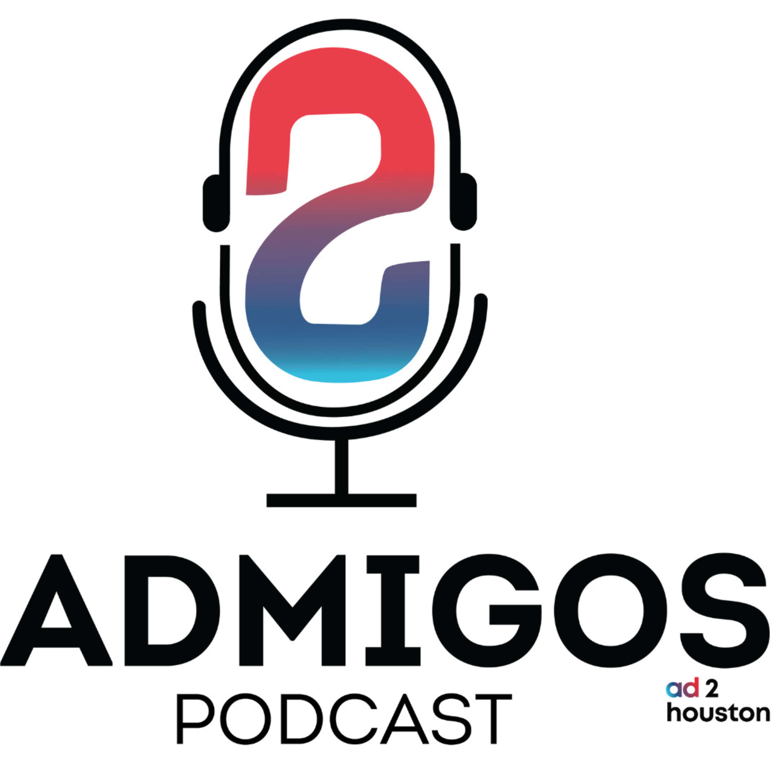 Ad 2 Houston Presents The Admigos Podcast 