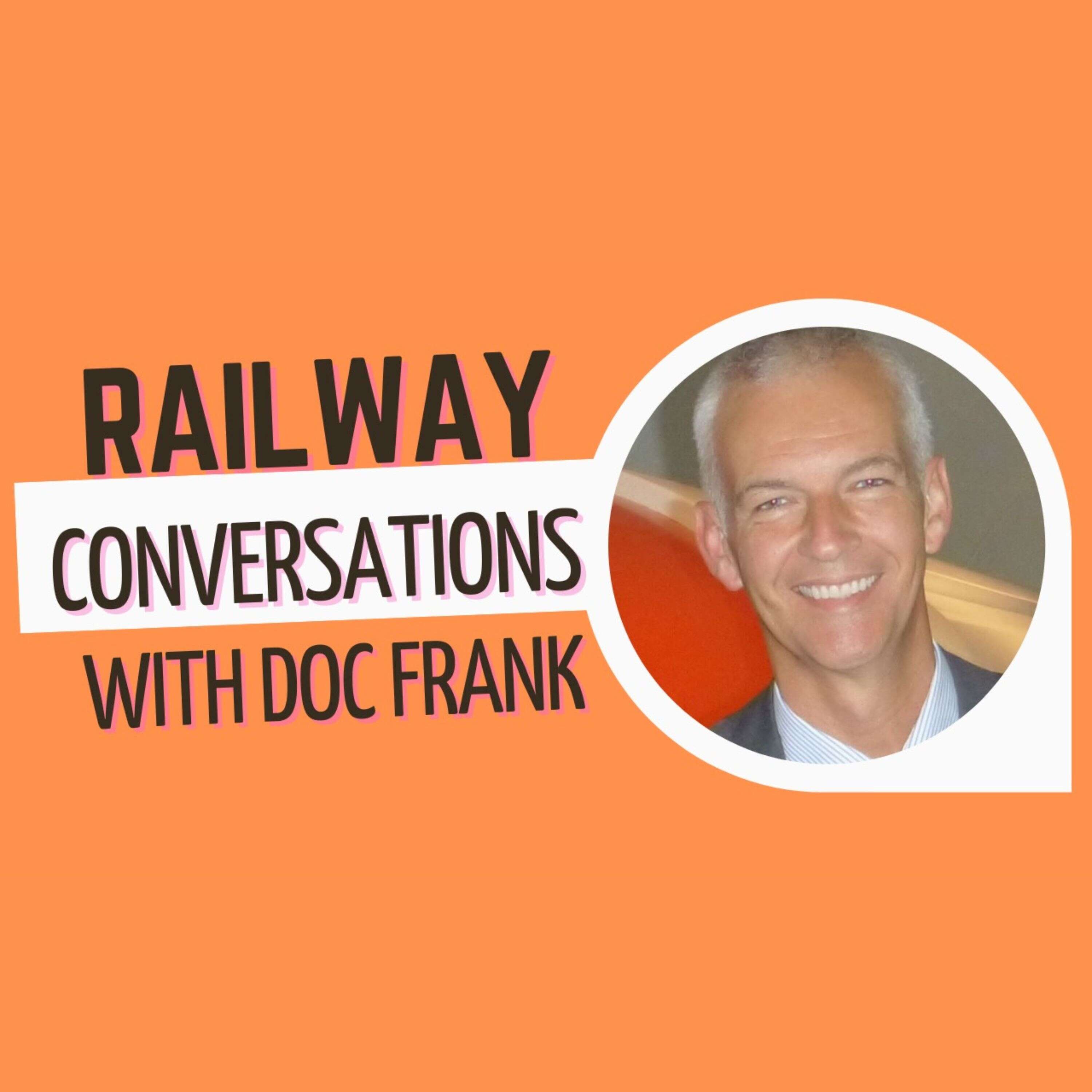 Railway Conversations with Doc Frank 