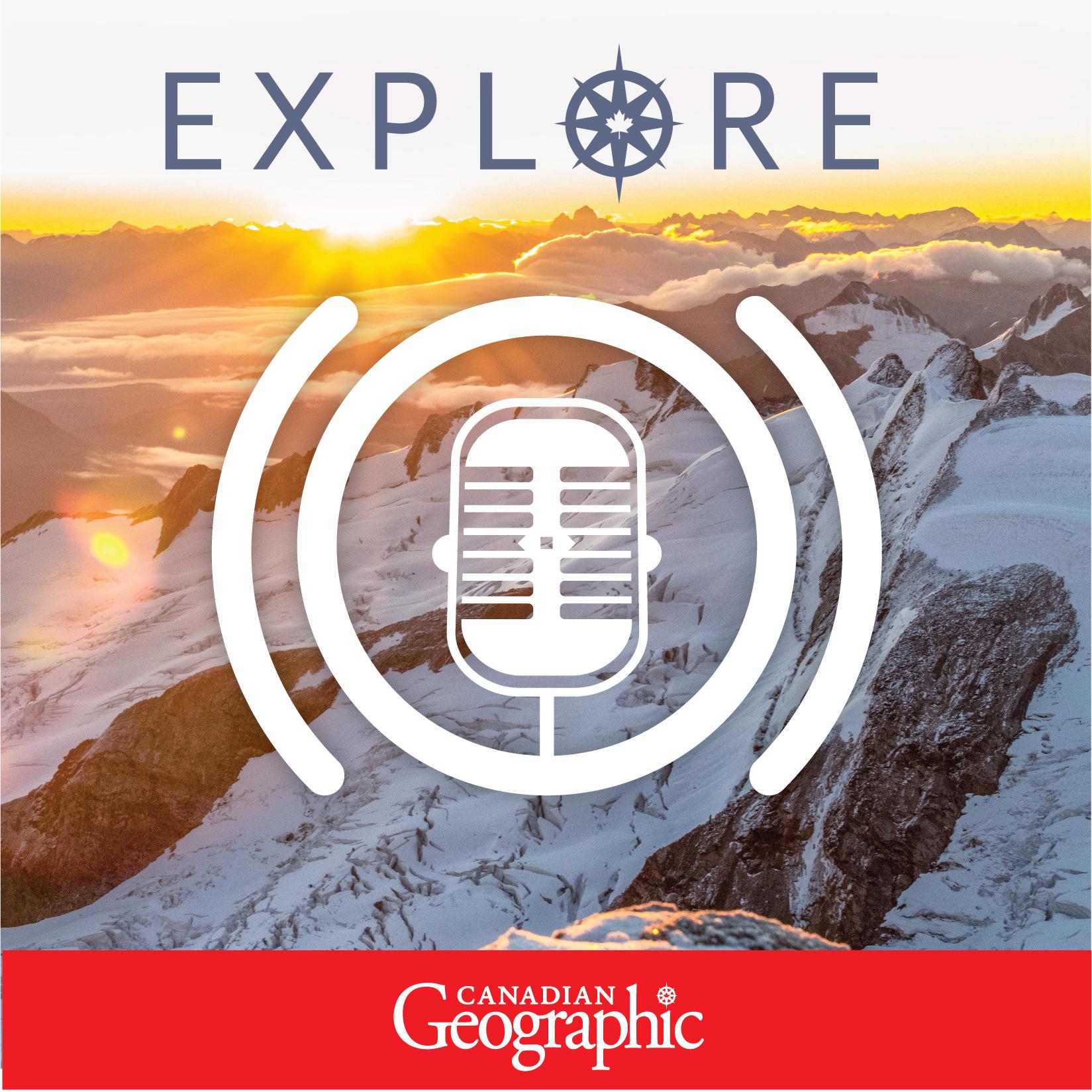 Explore: A Canadian Geographic podcast 