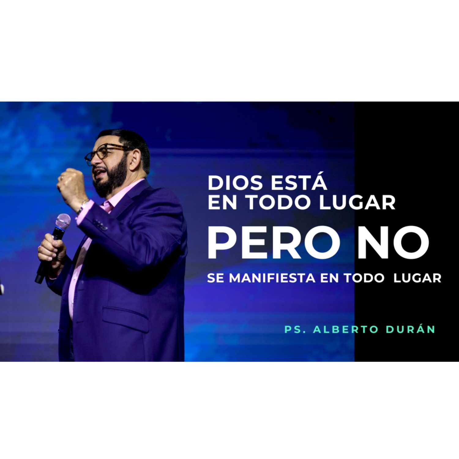 Dios Está En Todo Lugar, Pero No Se Manifiesta En Todo Lugar - Ps. Alberto Durán