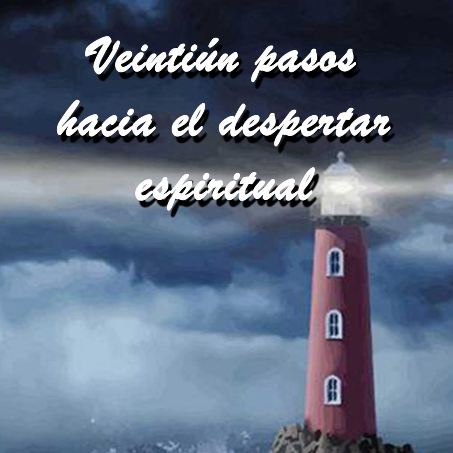 AUTOAYUDA ESIRITUAL: VEINTIÚN PASOS HACIA  EL DESPERTAR ESPIRITUAL 