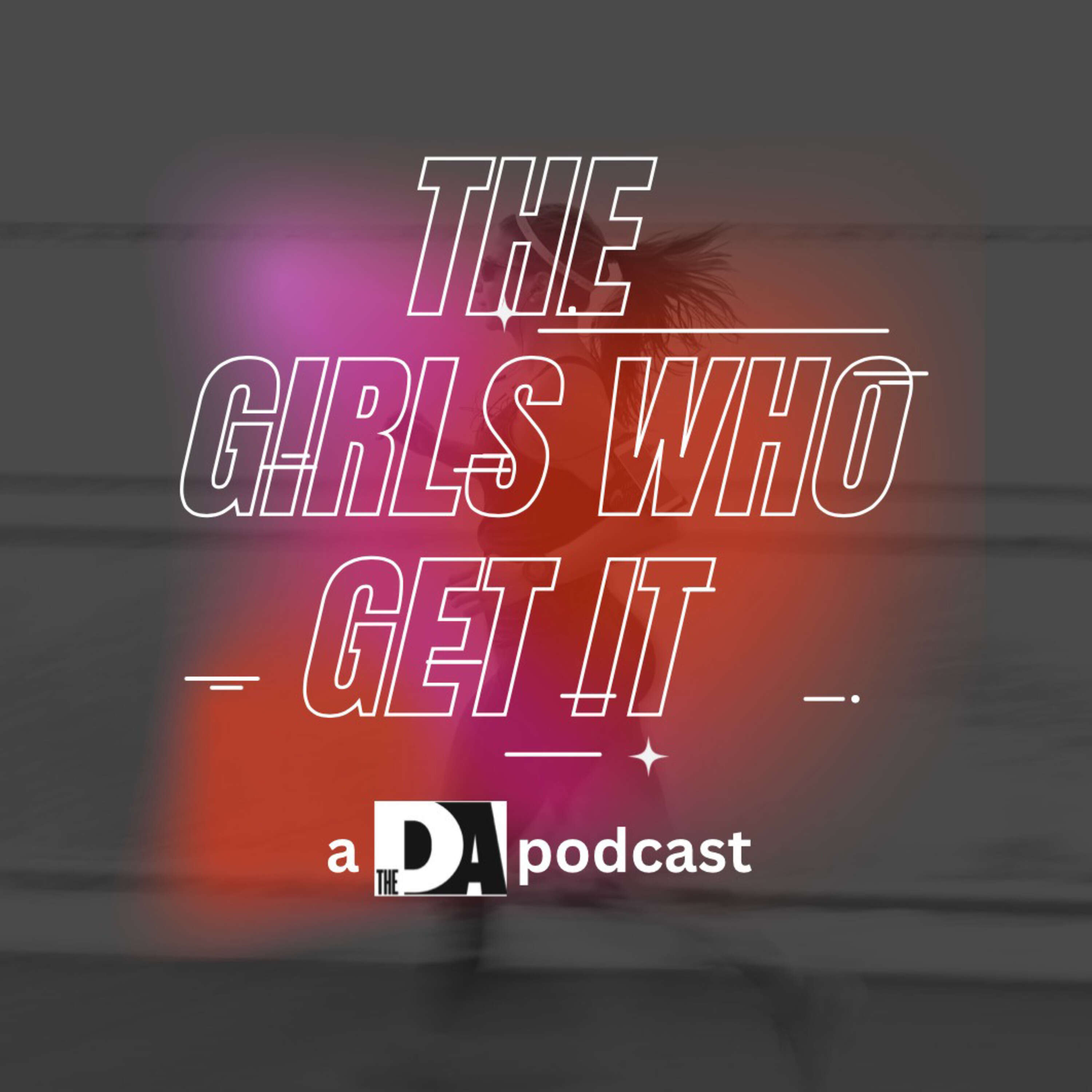 The Girls Who Get It 