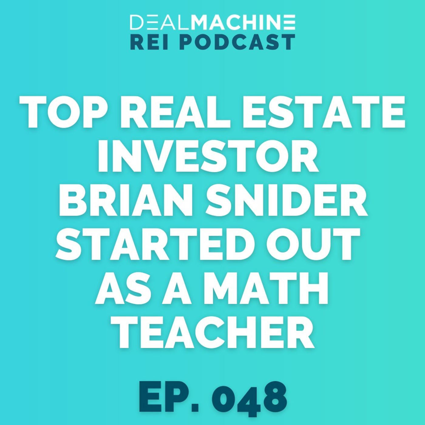 048: Top Real Estate Investor Brian Snider Started Out As A Math Teacher