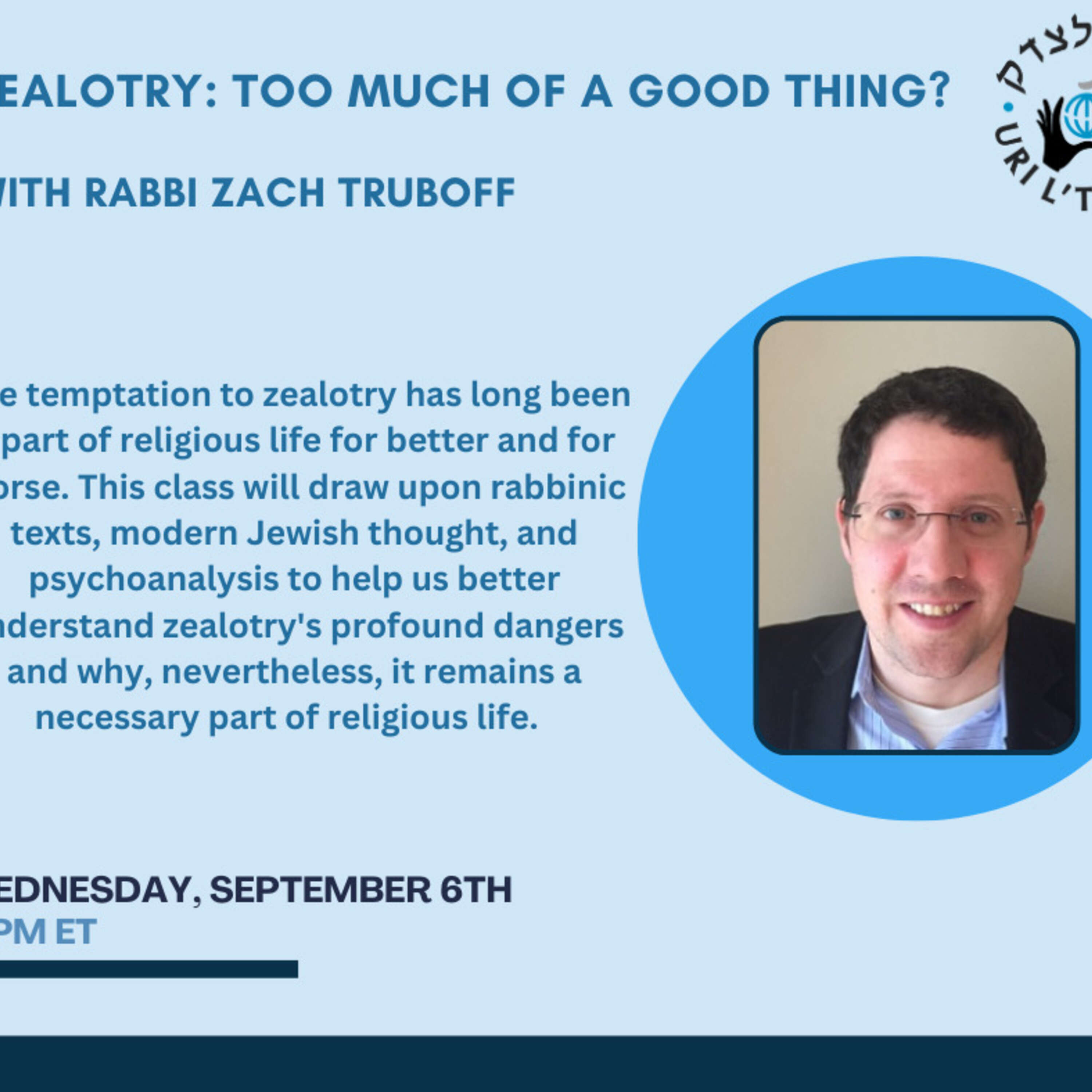 Zealotry: Too Much of a Good Thing? With Rabbi Zach Truboff