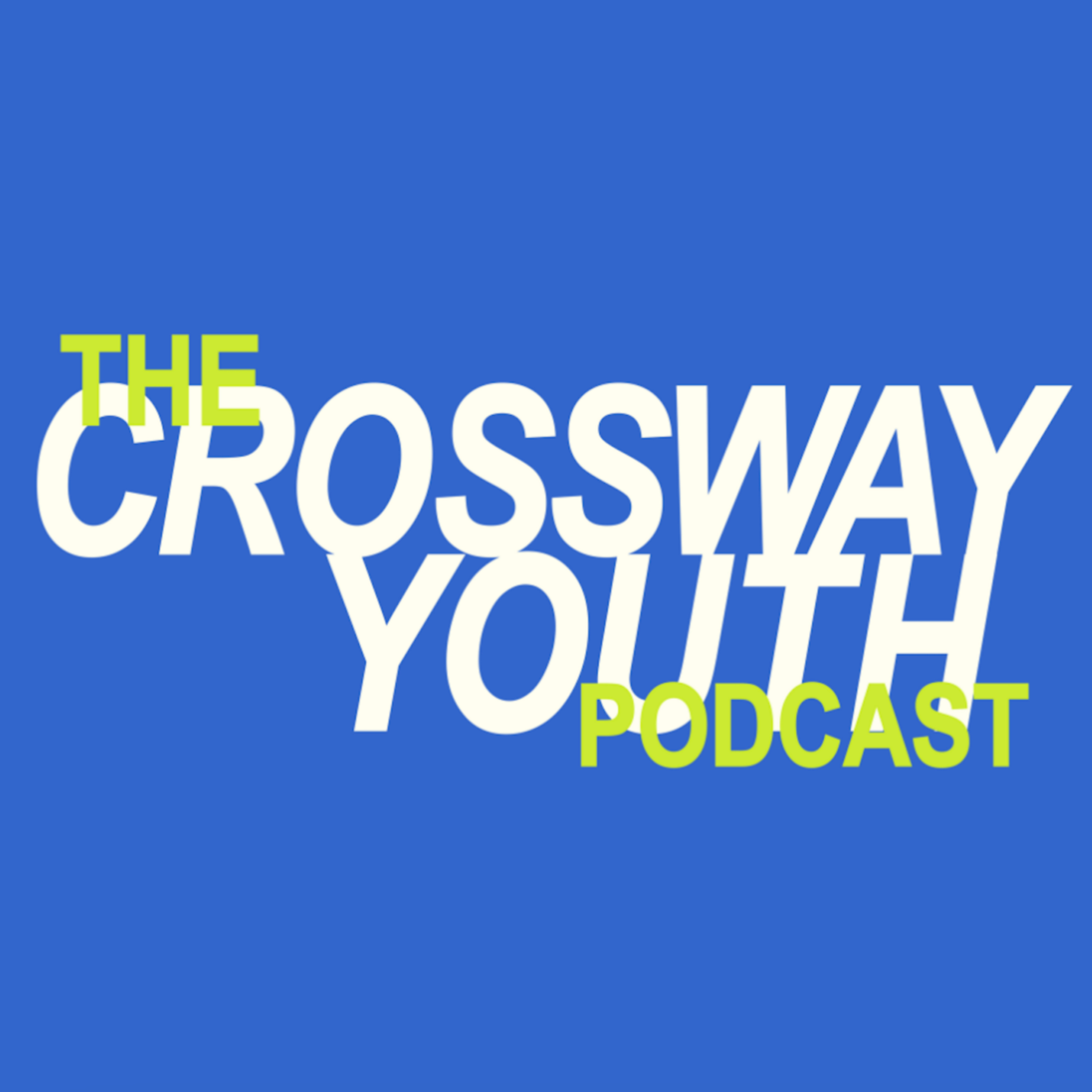 The Crossway Youth Podcast 