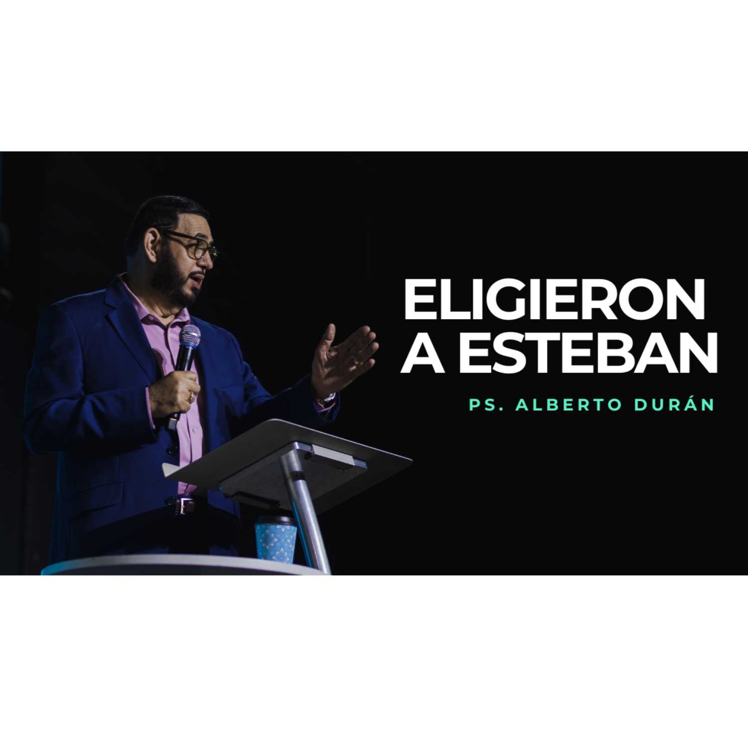 Eligieron a Esteban - Ps. Alberto Durán (Dia del Padre)