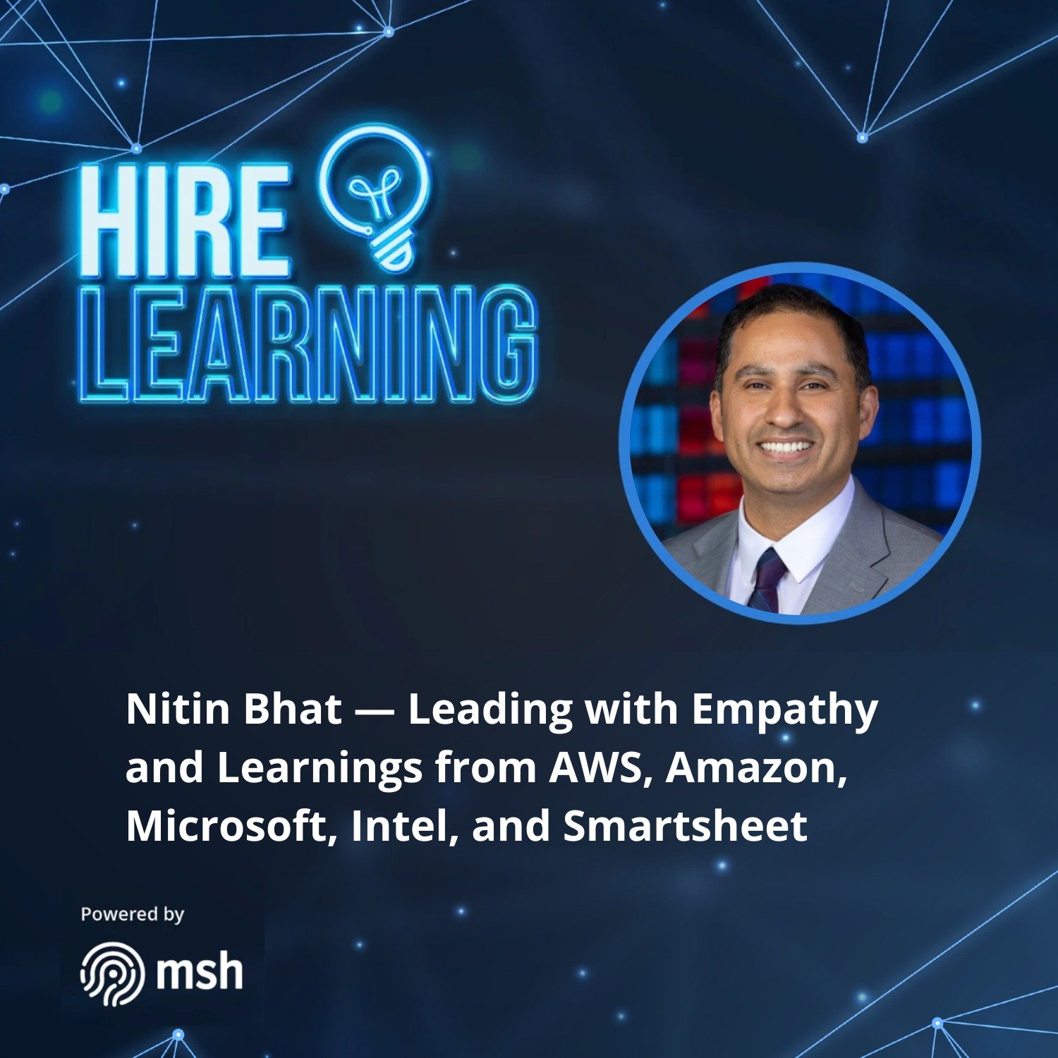 Nitin Bhat — Leading with Empathy and Learnings from AWS, Amazon, Microsoft, Intel, and Smartsheet