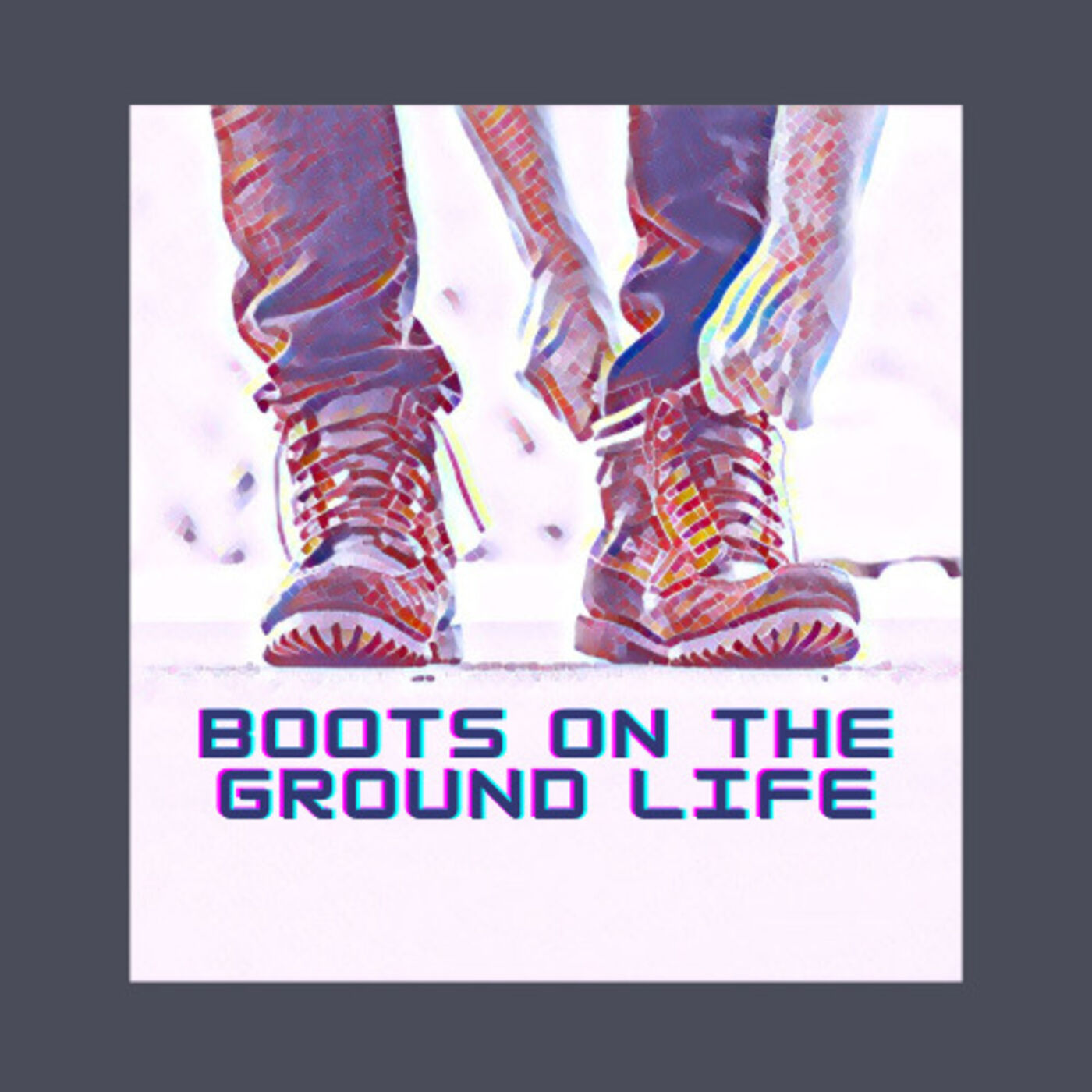 Boots on the Ground Life 