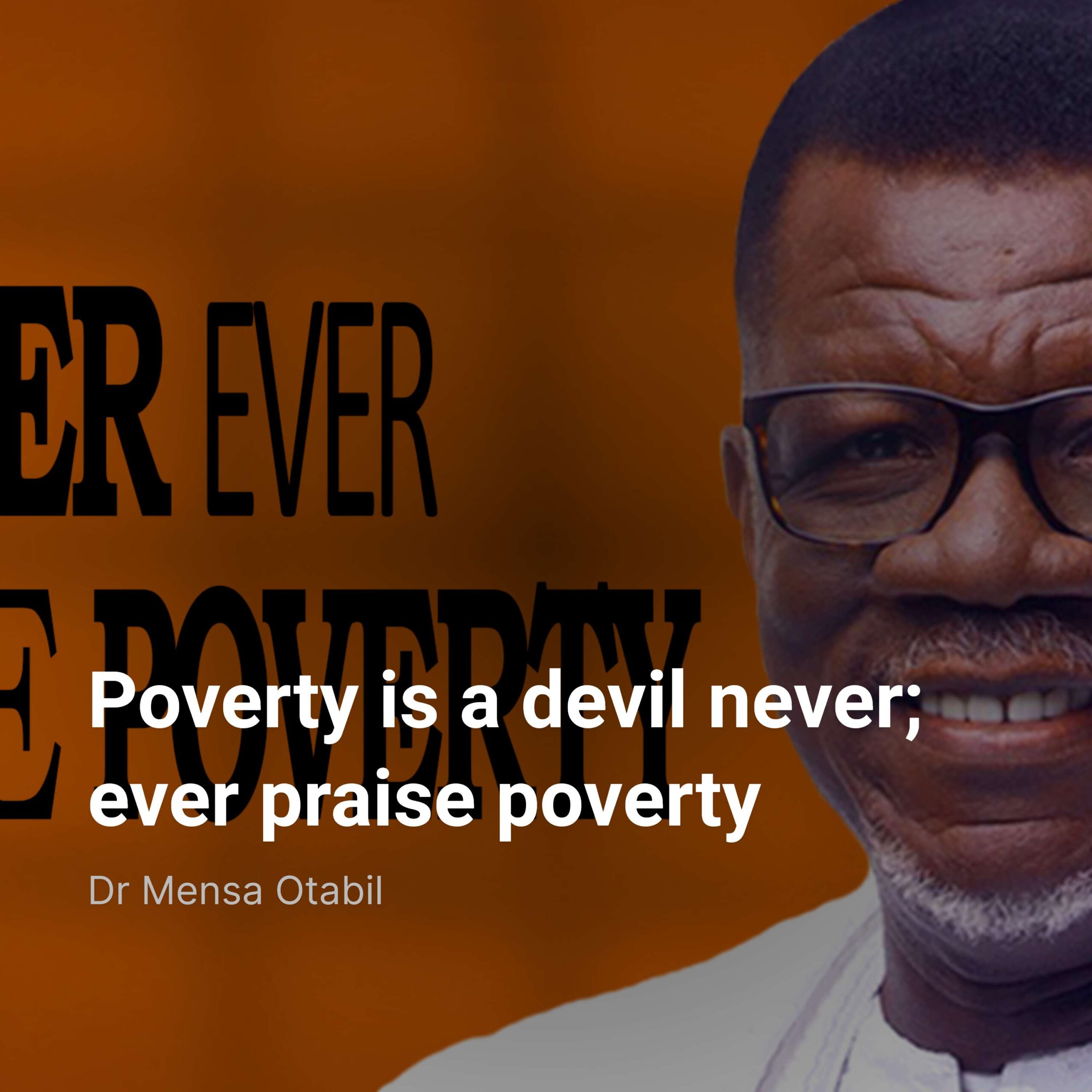 Poverty is a devil never ever praise poverty – Dr. Mensa Otabil